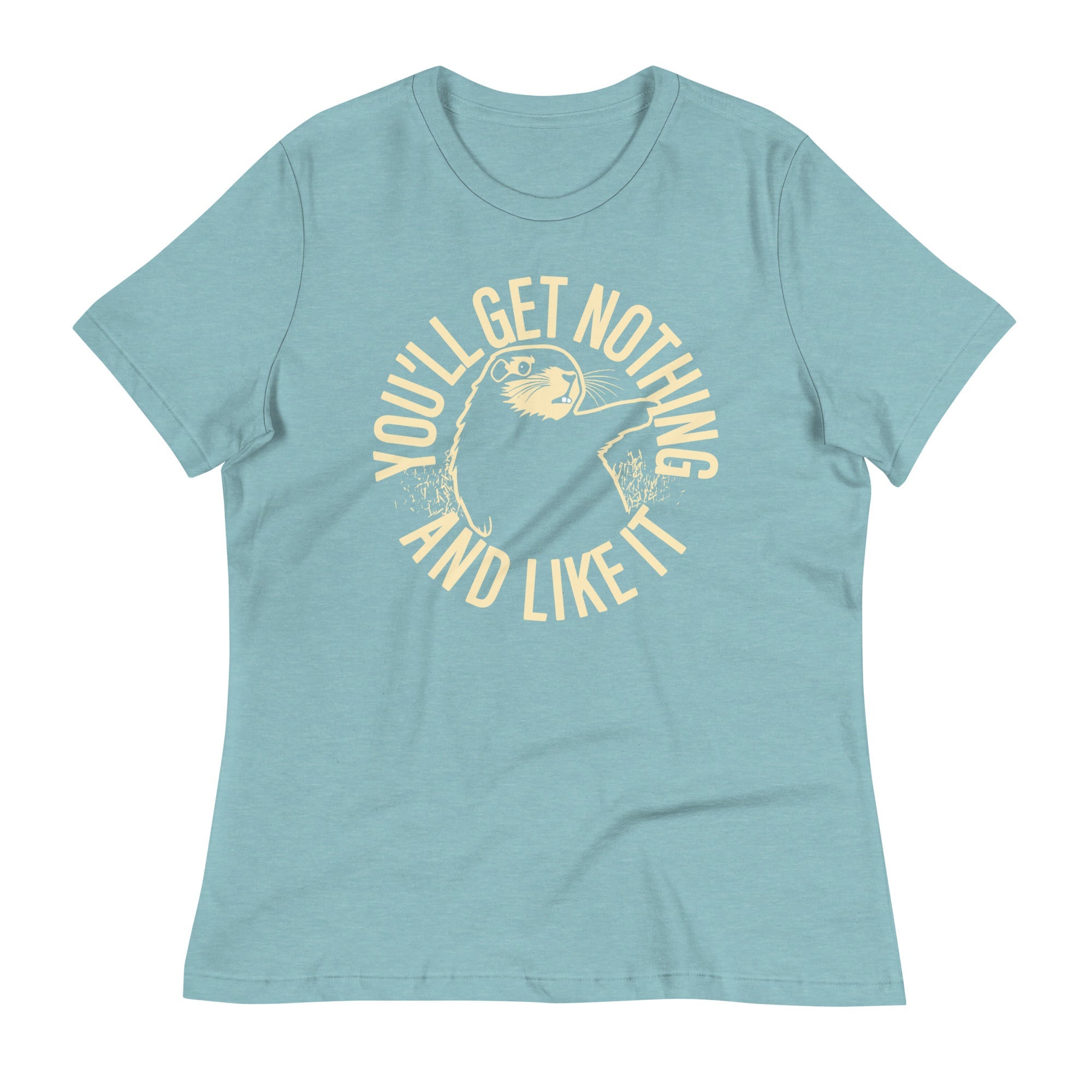 You'll Get Nothing And Like It Women's Signature Tee
