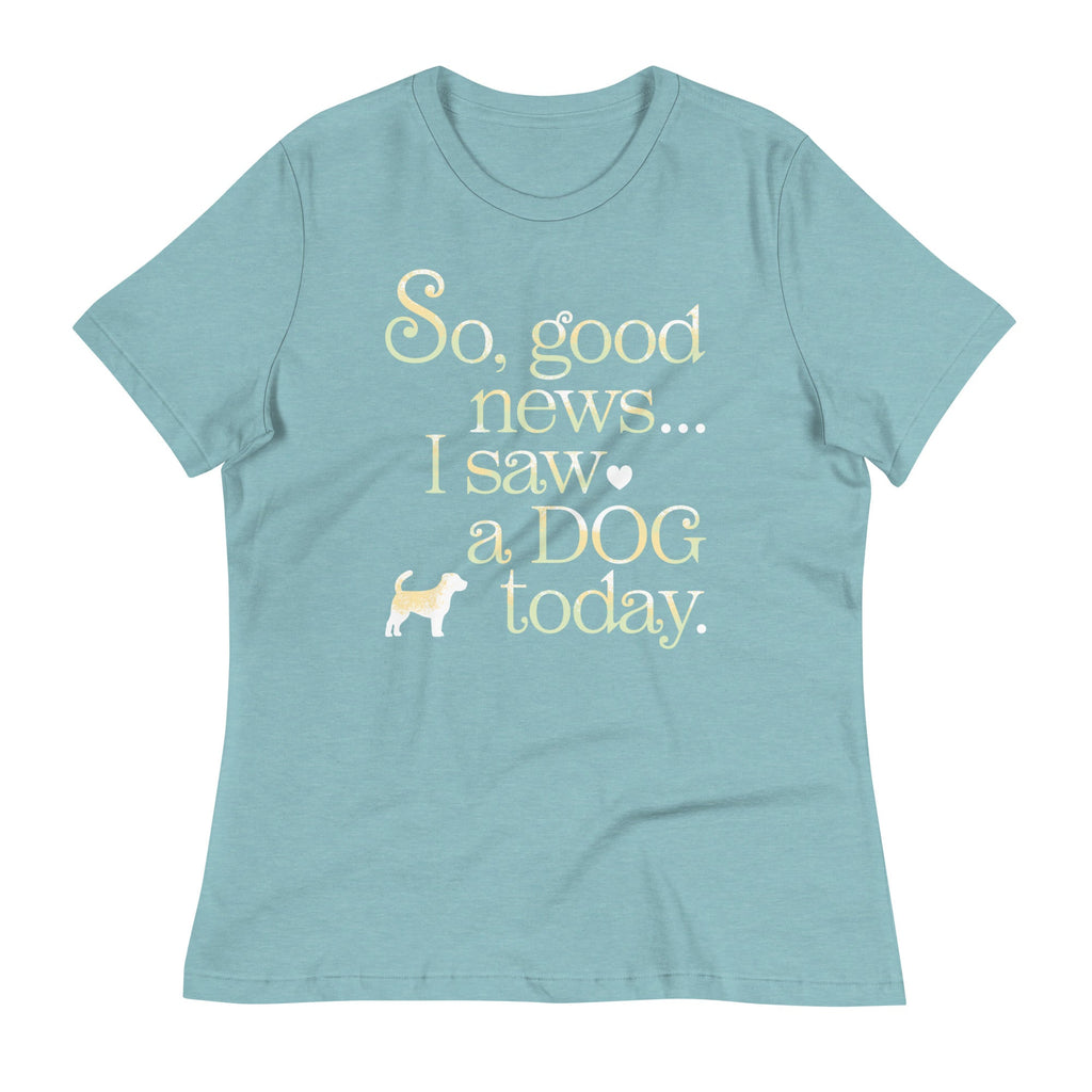 So Good News I Saw A Dog Today Women's Signature Tee