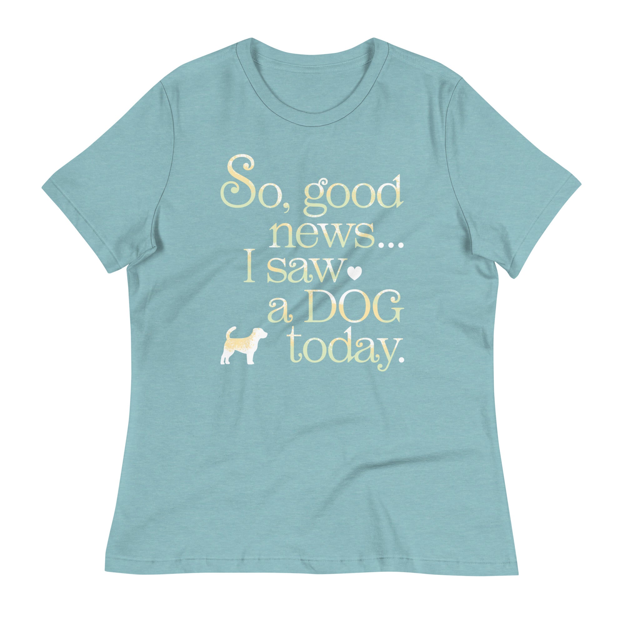 So Good News I Saw A Dog Today Women's Signature Tee