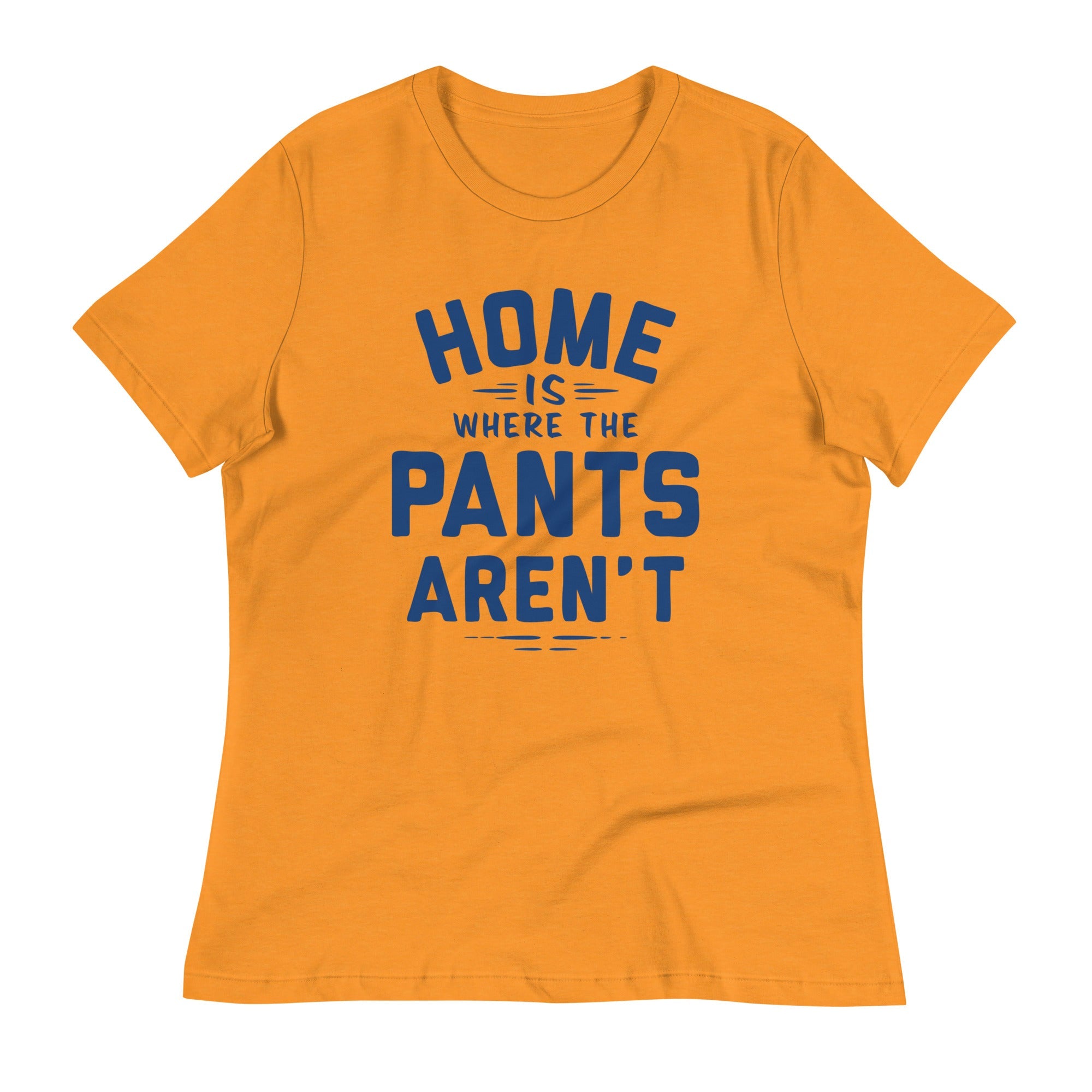 Home Is Where The Pants Aren't Women's Signature Tee