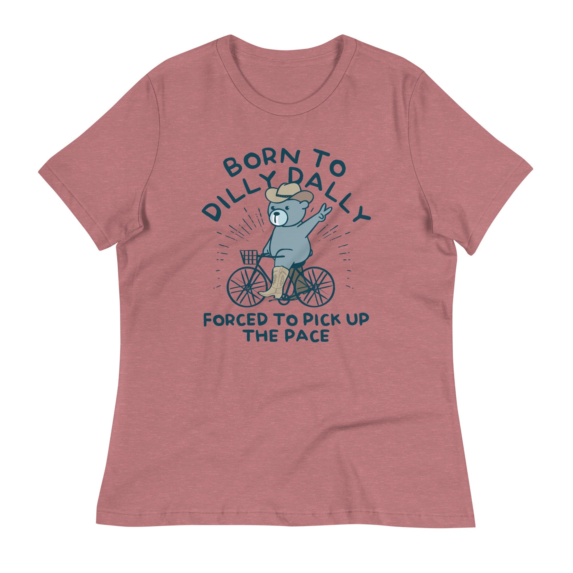 Born To Dilly Dally Forced To Pick Up The Pace Women's Signature Tee