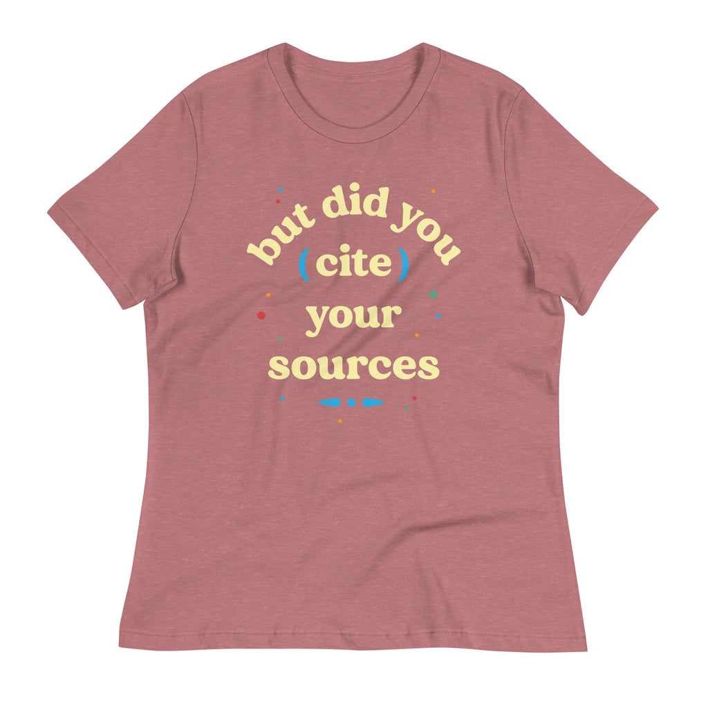 But Did You Cite Your Sources Women's Signature Tee