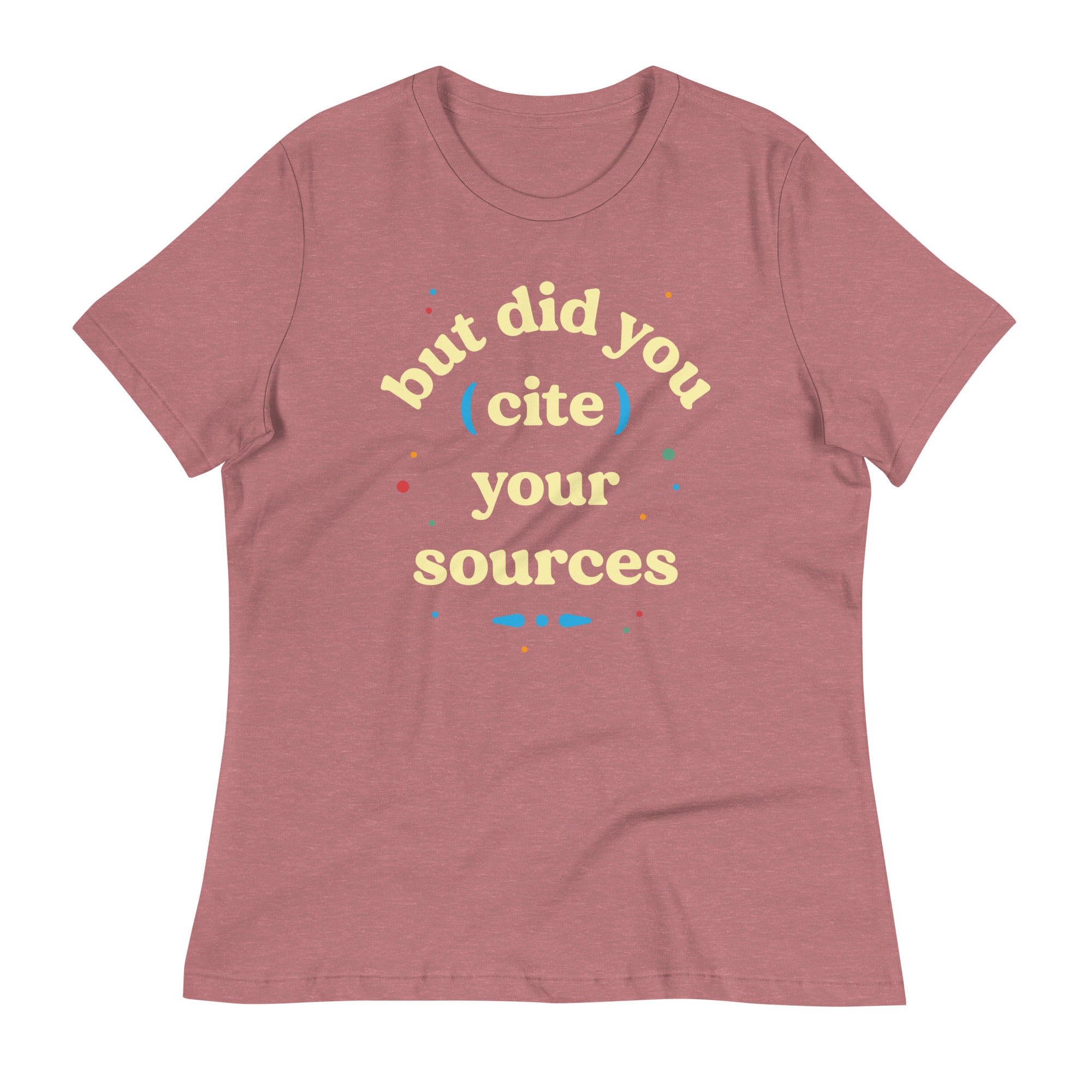 But Did You Cite Your Sources Women's Signature Tee