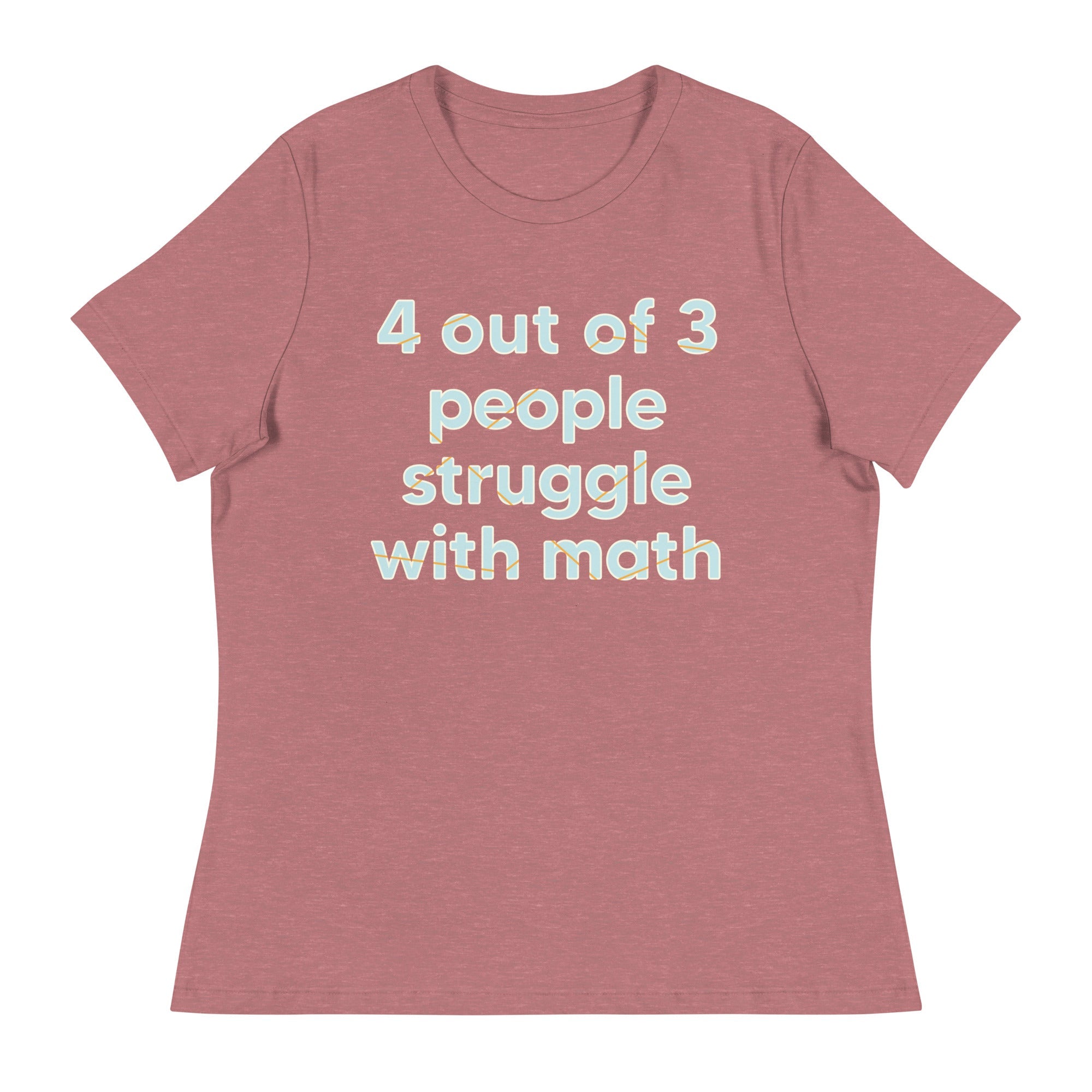 4 Out Of 3 People Struggle With Math Women's Signature Tee