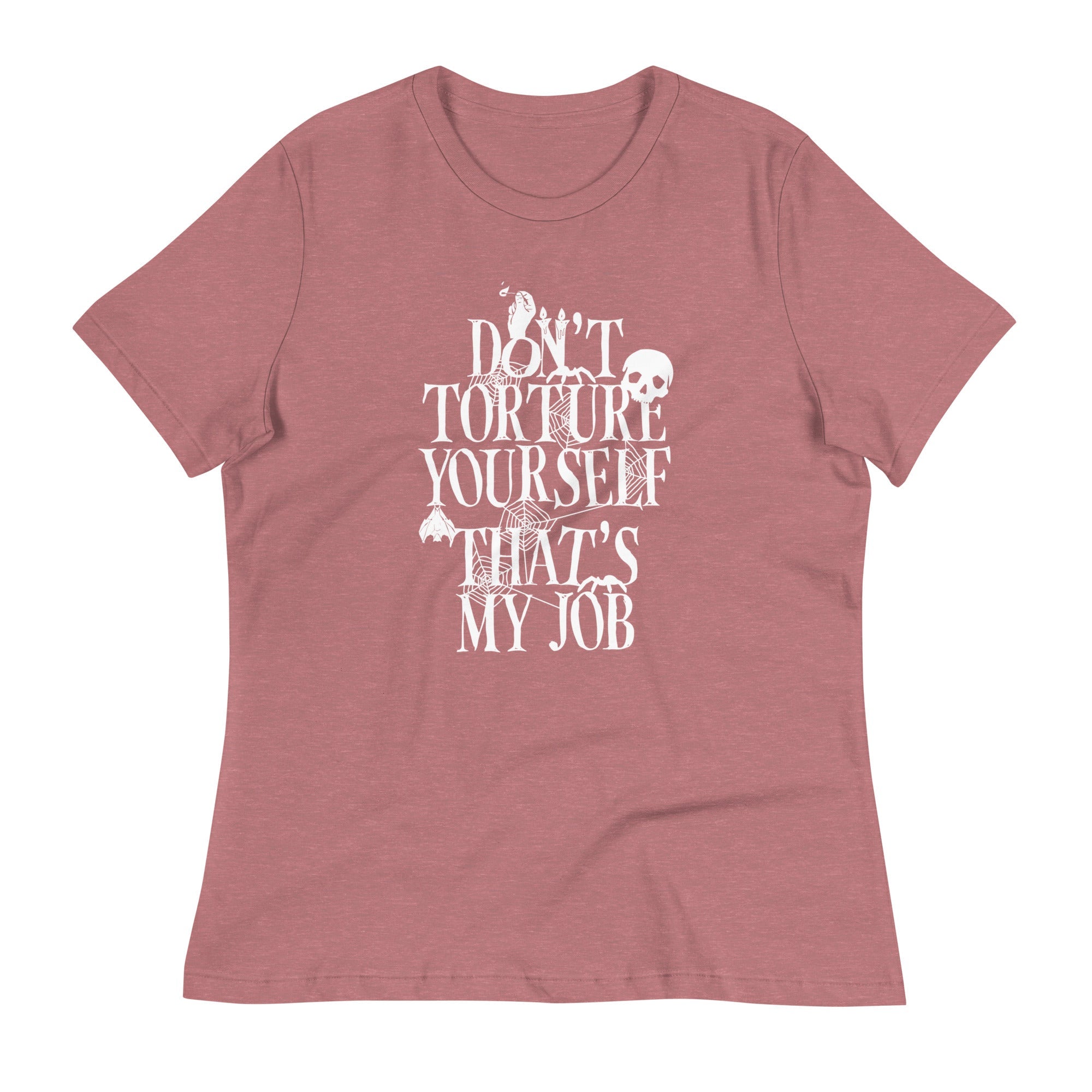 Don't Torture Yourself That's My Job Women's Signature Tee