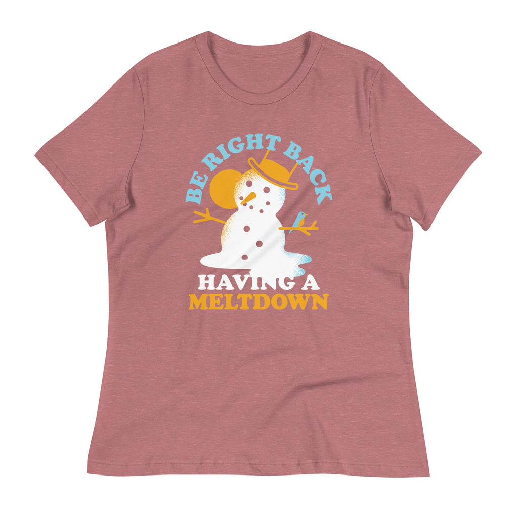 Be Right Back Having A Meltdown Women's Signature Tee