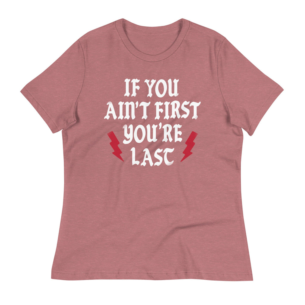 If You Ain't First You're Last Women's Signature Tee