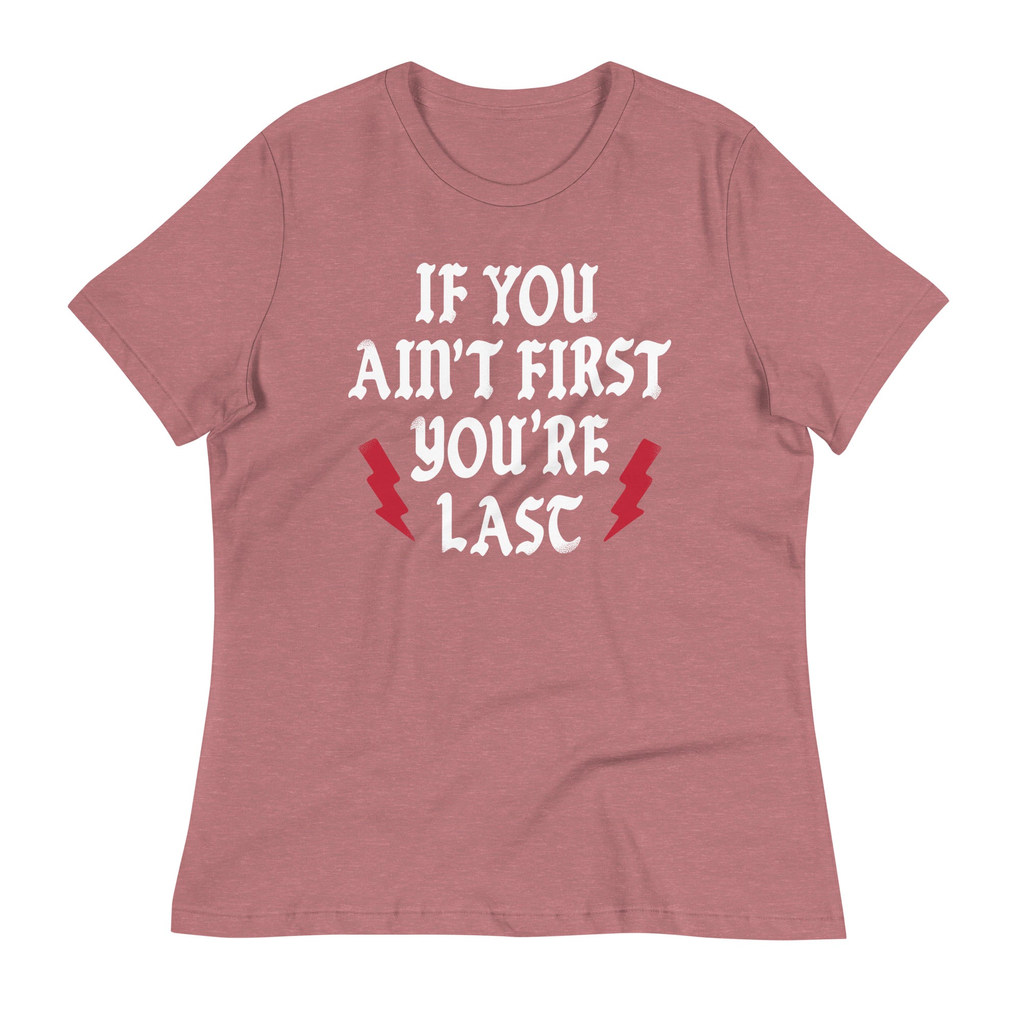 If You Ain't First You're Last Women's Signature Tee