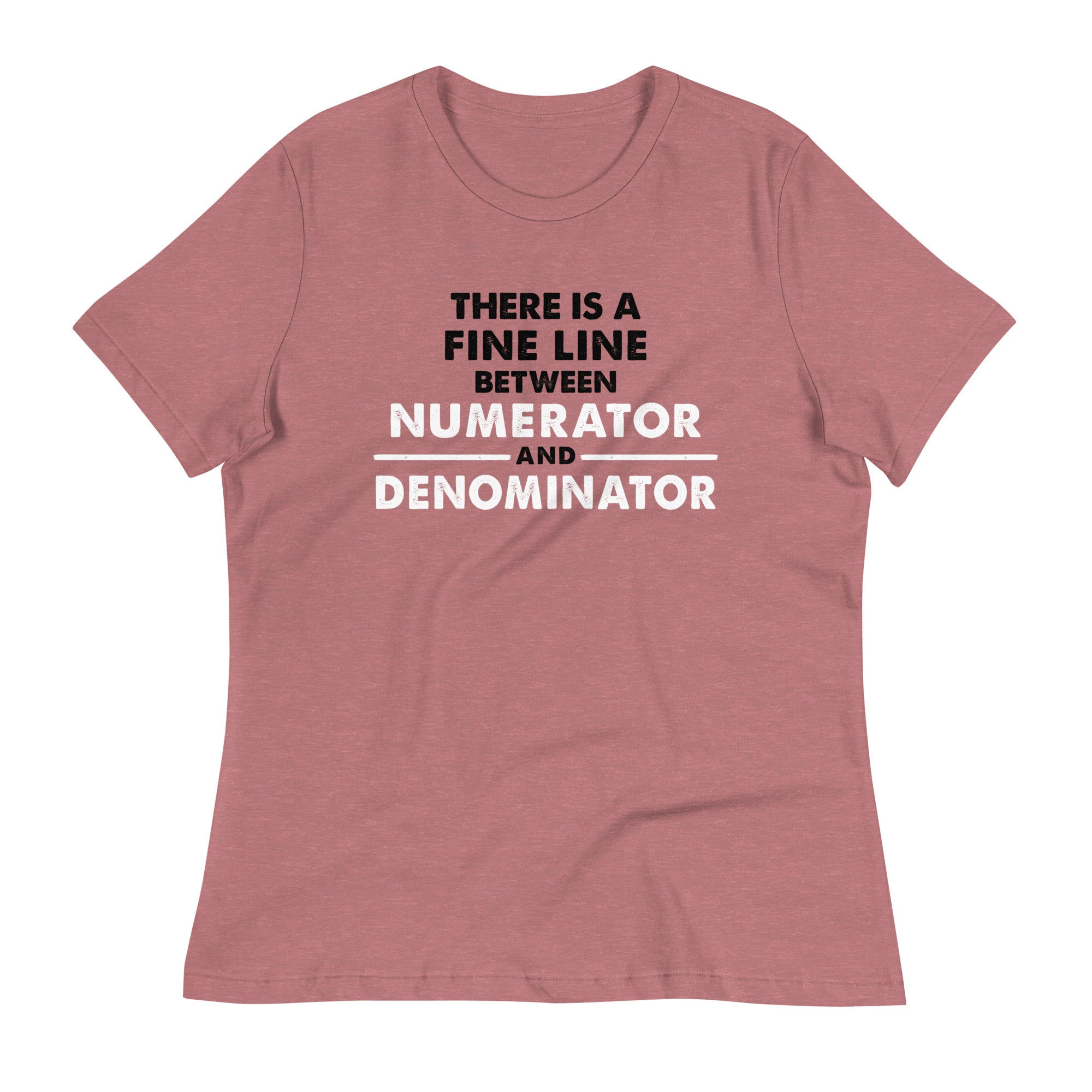 There Is A Fine Line Between Numerator And Denominator Women's Signature Tee