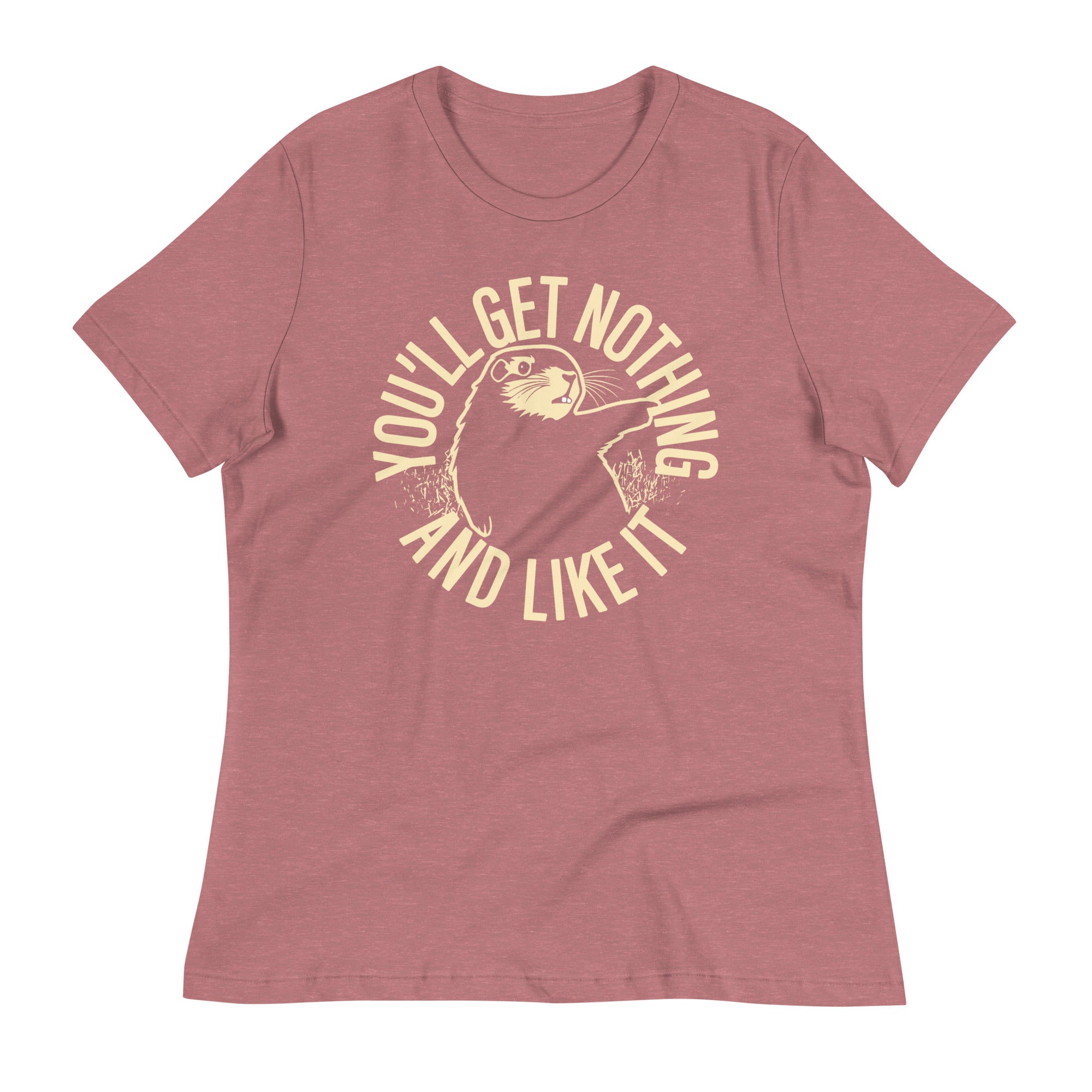 You'll Get Nothing And Like It Women's Signature Tee
