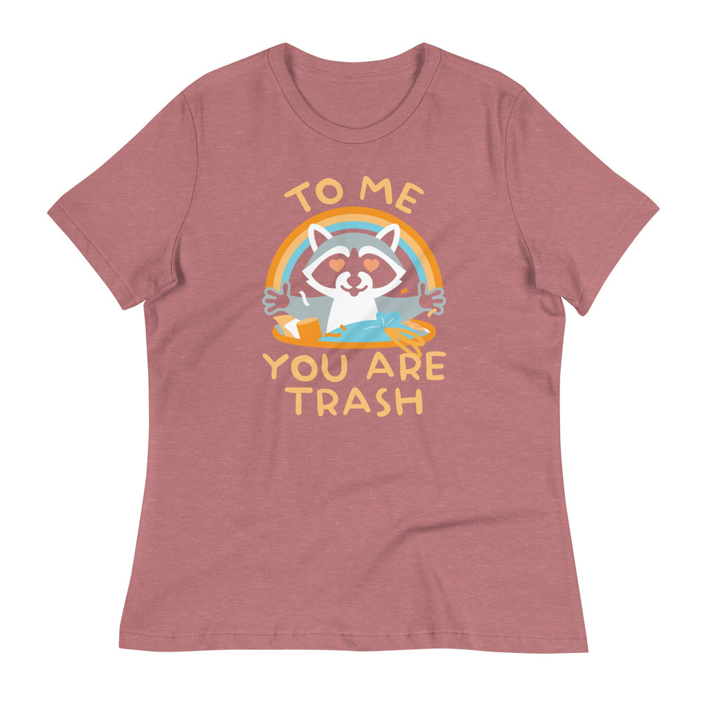 To Me You Are Trash Women's Signature Tee