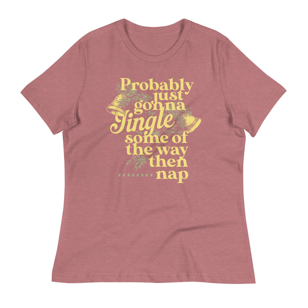 Probably Just Gonna Jingle Some Of The Way Then Nap Women's Signature Tee