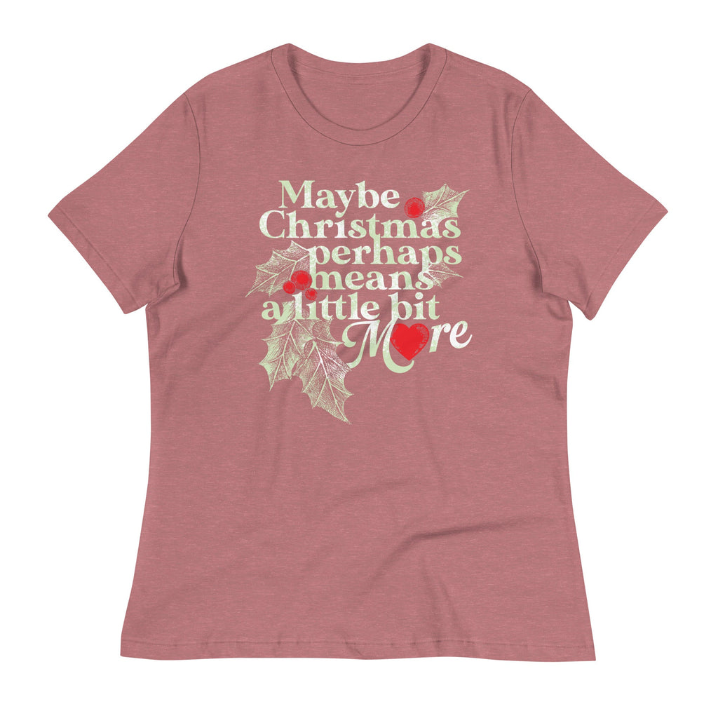 Maybe Christmas Perhaps Means A Little Bit More Women's Signature Tee