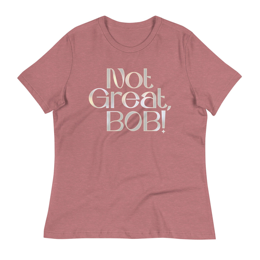 Not Great, Bob! Women's Signature Tee