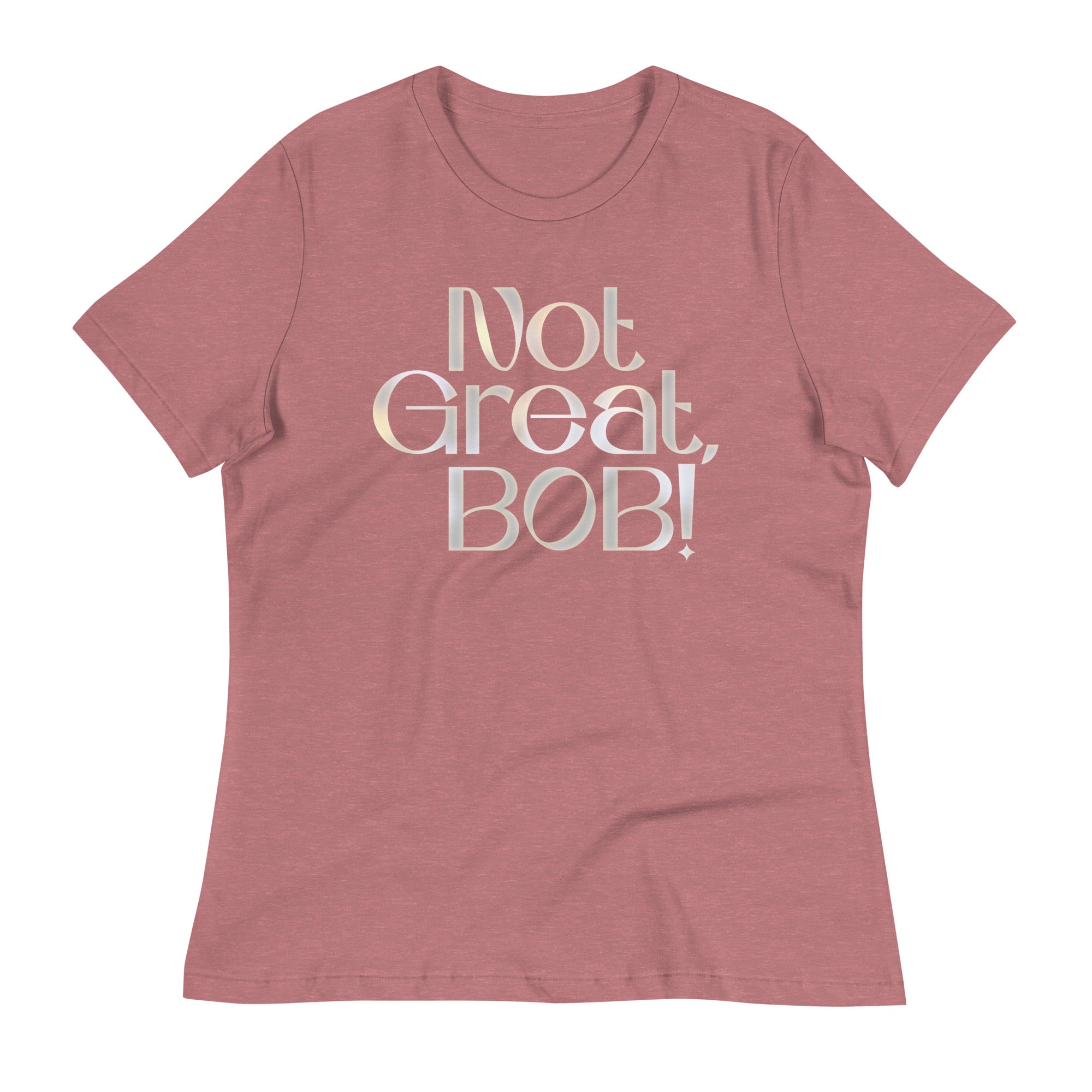 Not Great, Bob! Women's Signature Tee