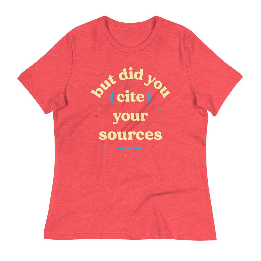 But Did You Cite Your Sources Women's Signature Tee