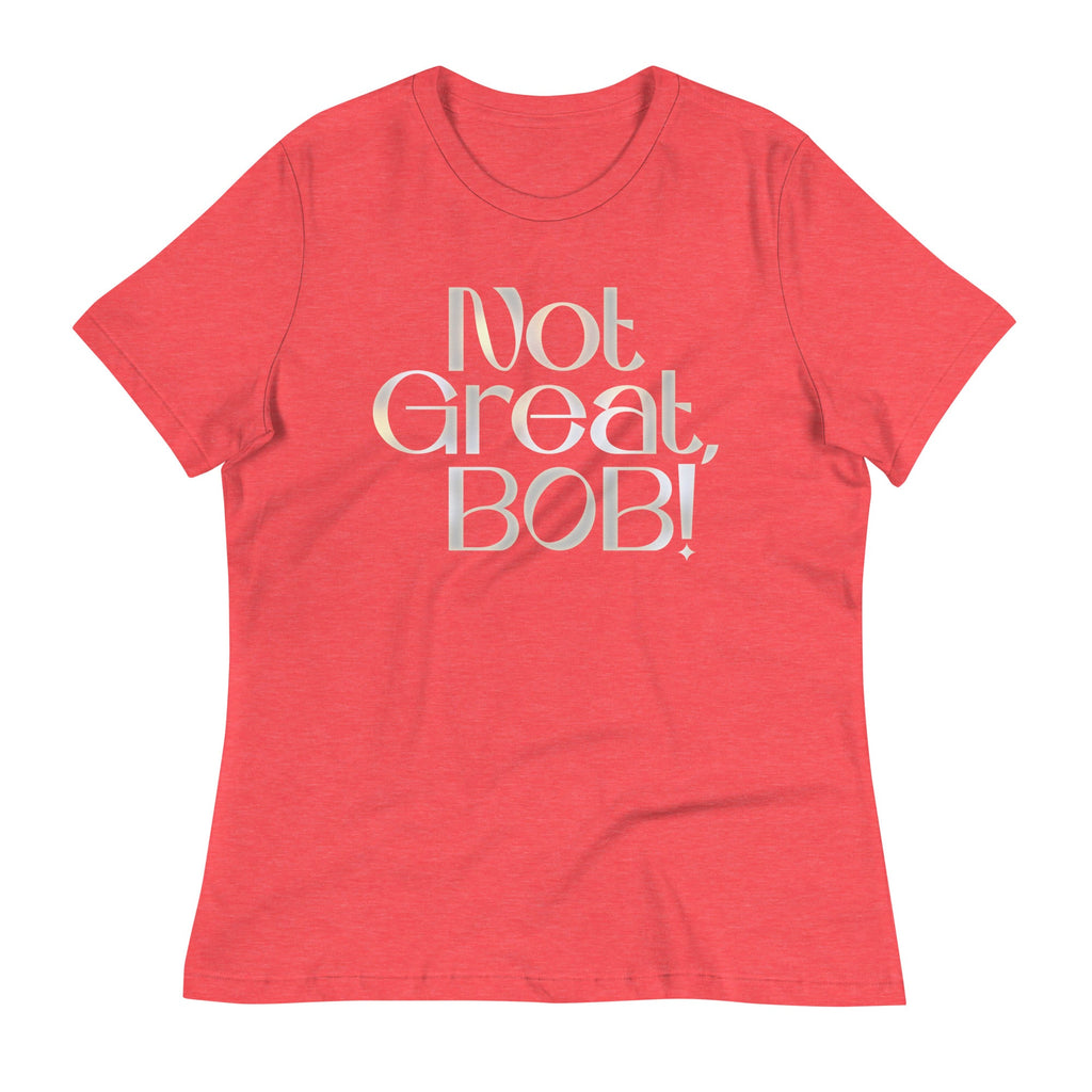 Not Great, Bob! Women's Signature Tee
