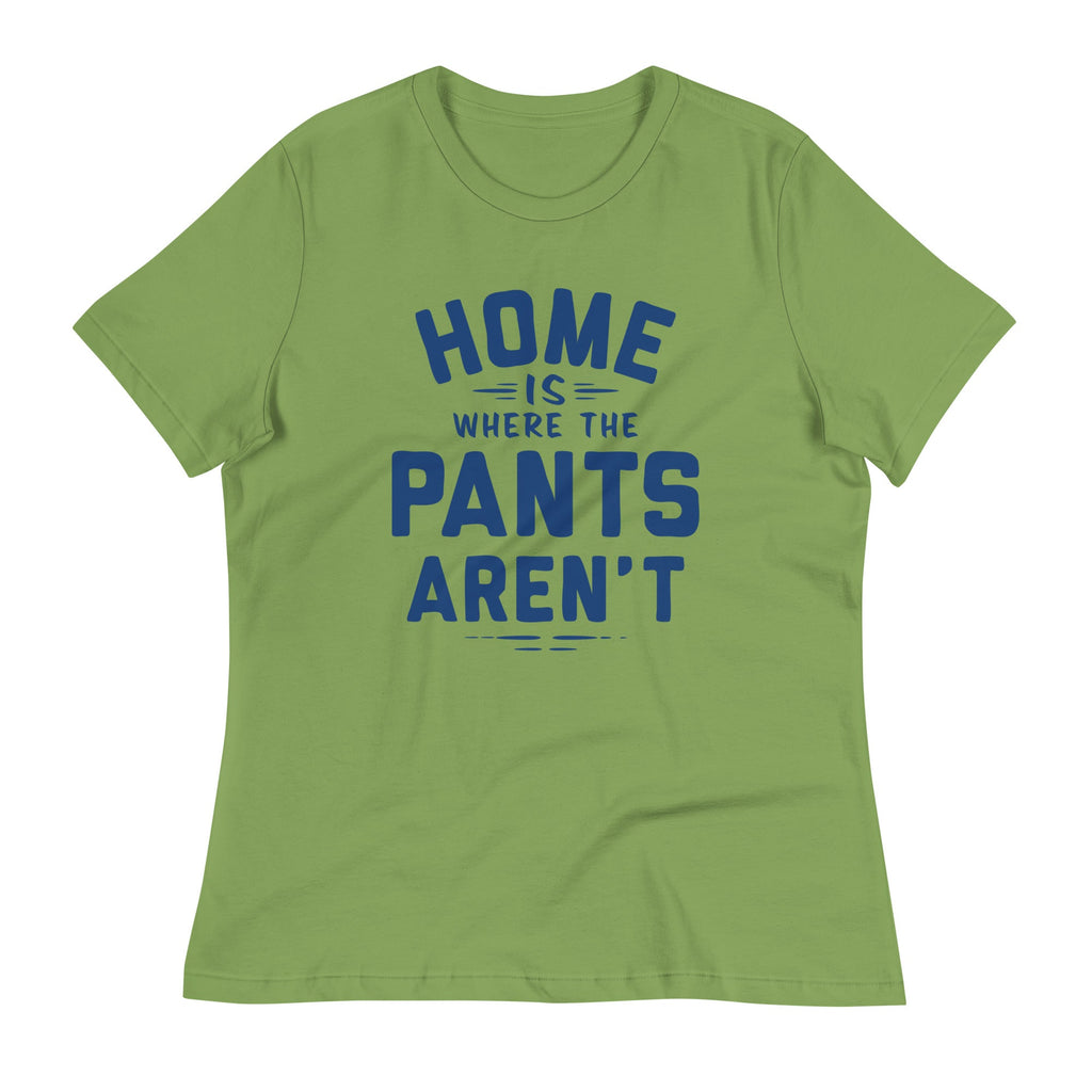 Home Is Where The Pants Aren't Women's Signature Tee