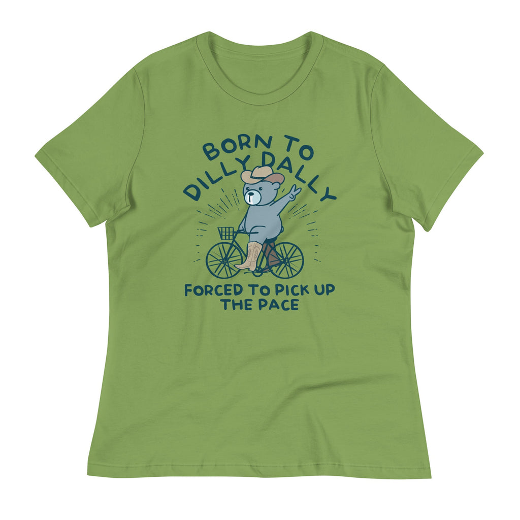 Born To Dilly Dally Forced To Pick Up The Pace Women's Signature Tee