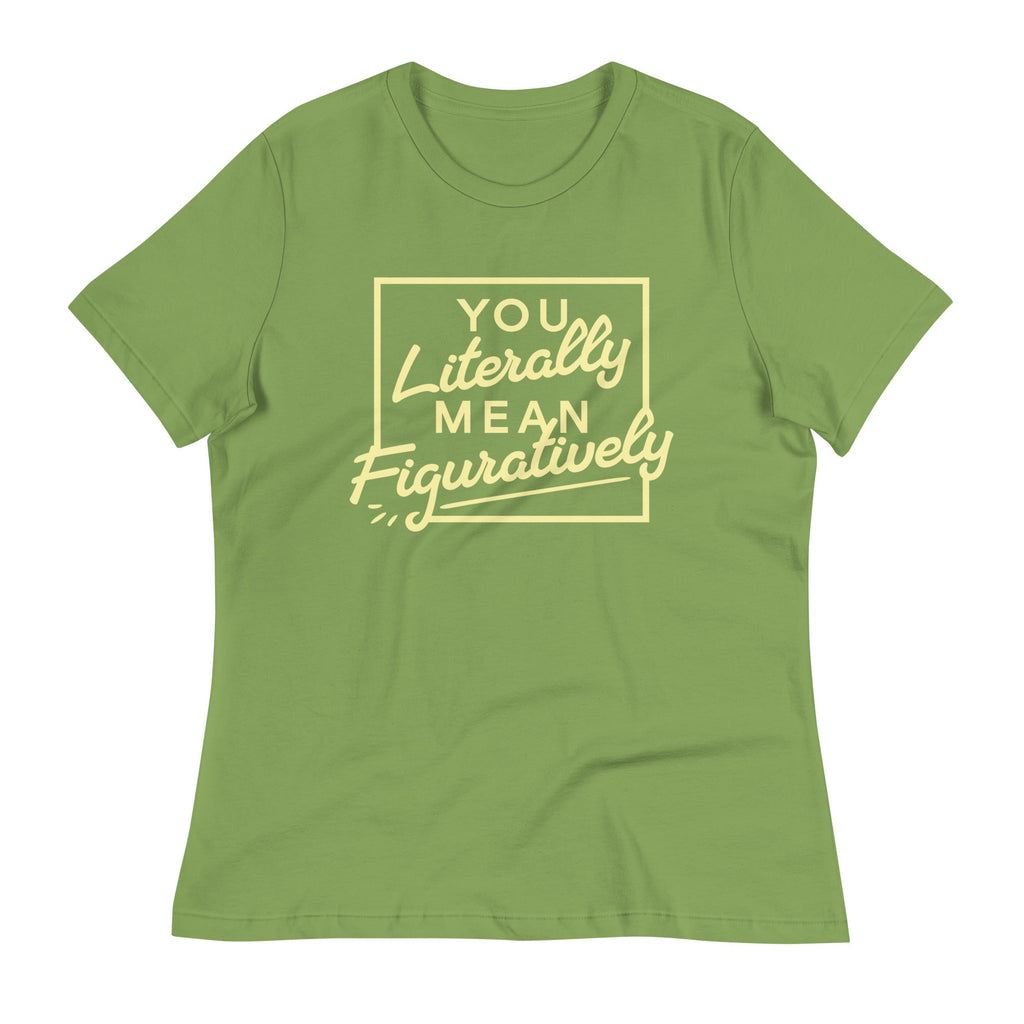 You Literally Mean Figuratively Women's Signature Tee