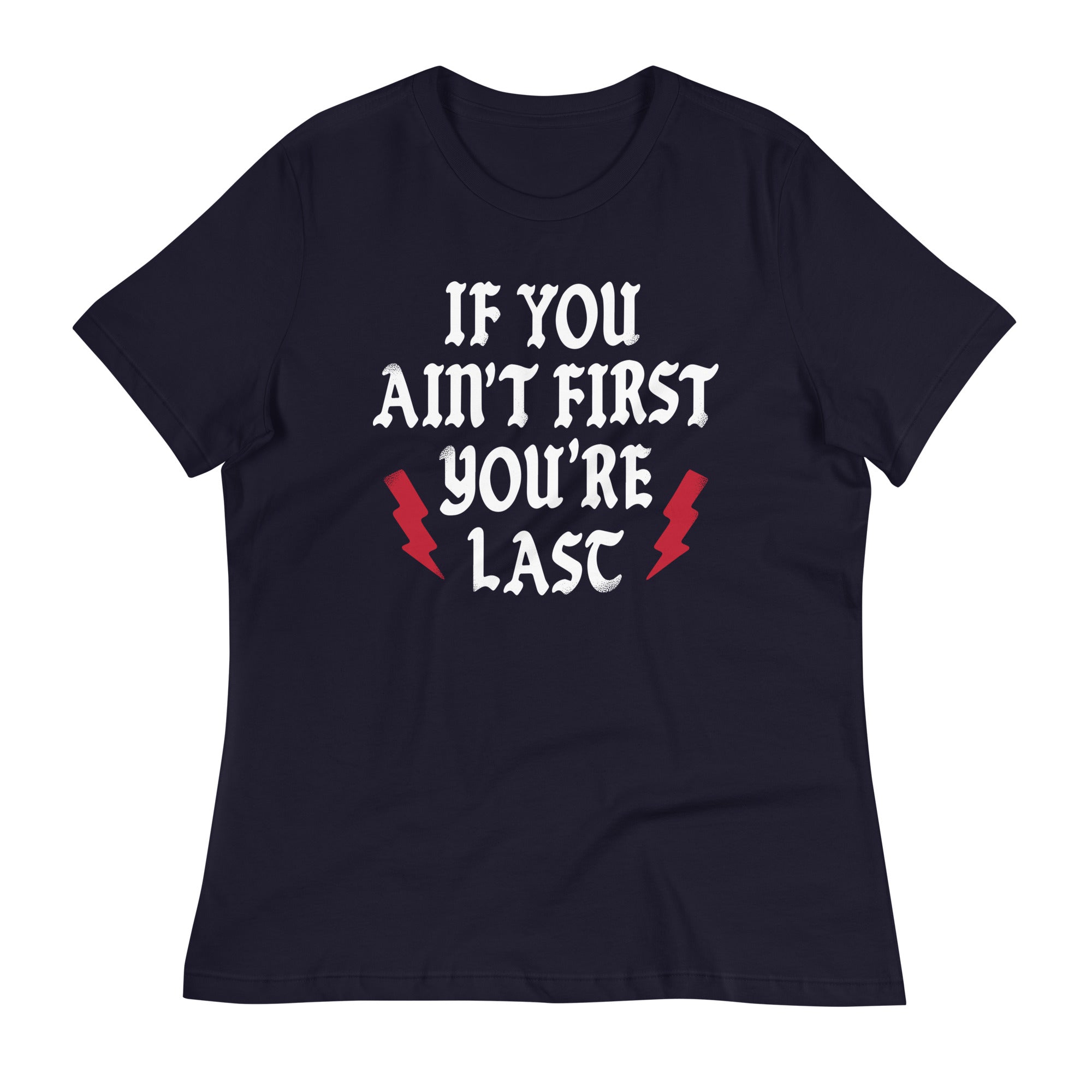 If You Ain't First You're Last Women's Signature Tee