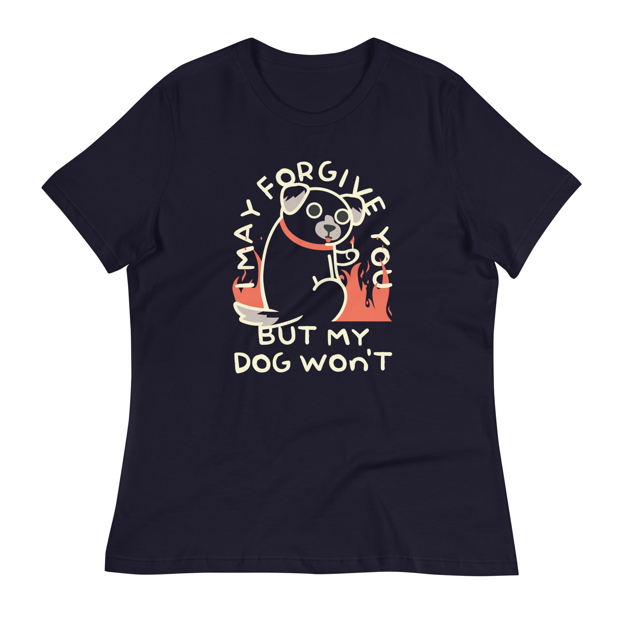 I May Forgive You But My Dog Won't Women's Signature Tee
