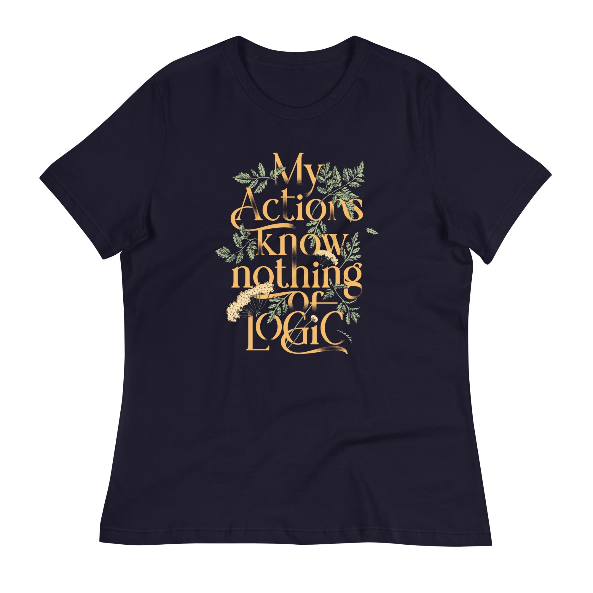 My Actions Know Nothing Of Logic Women's Signature Tee