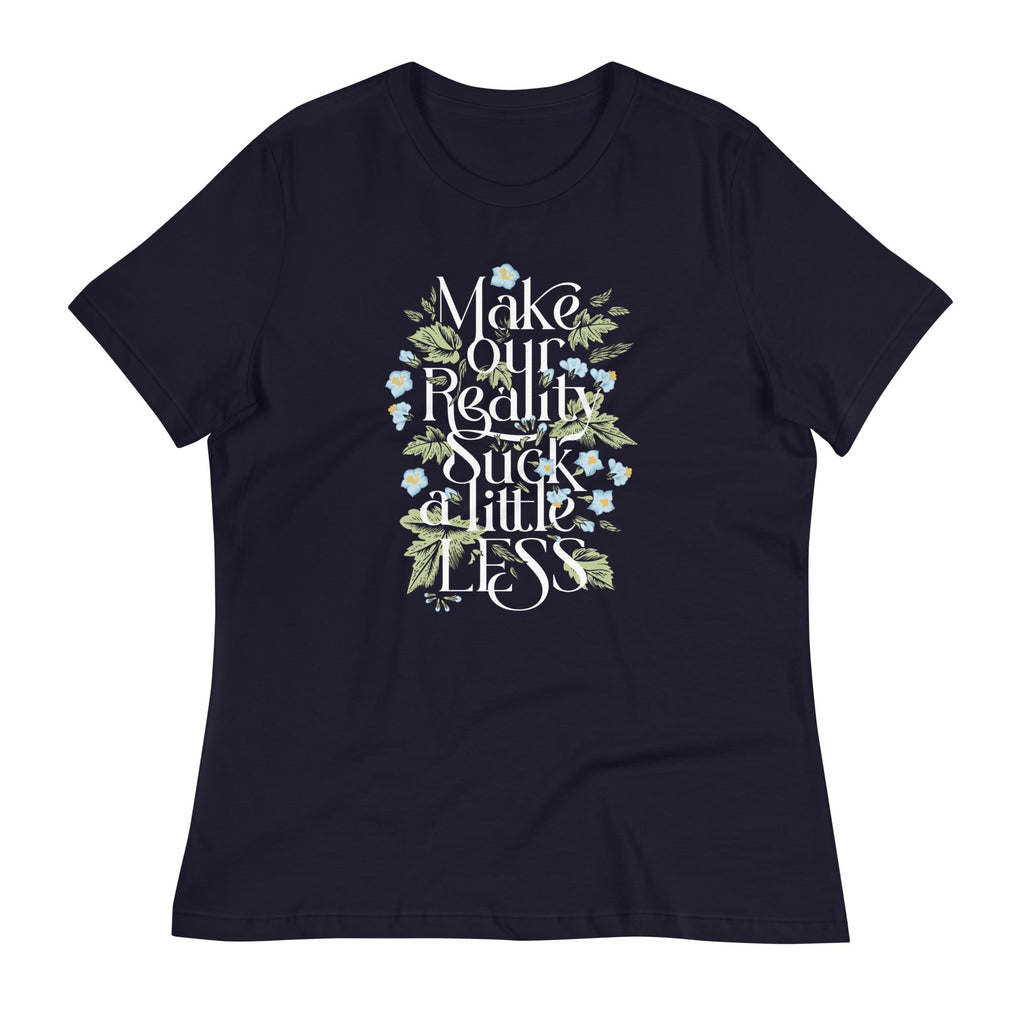 Make Our Reality Suck A Little Less Women's Signature Tee