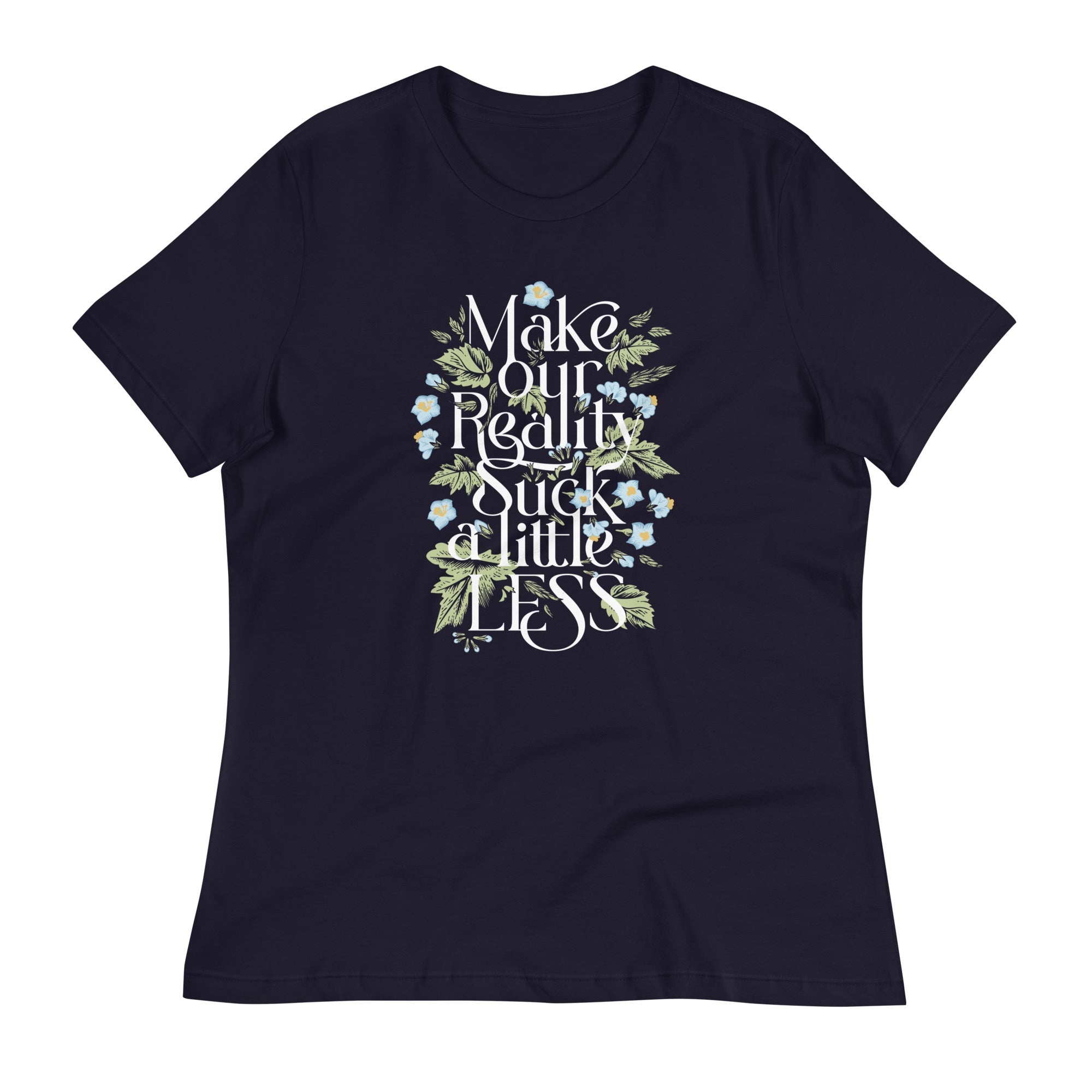 Make Our Reality Suck A Little Less Women's Signature Tee