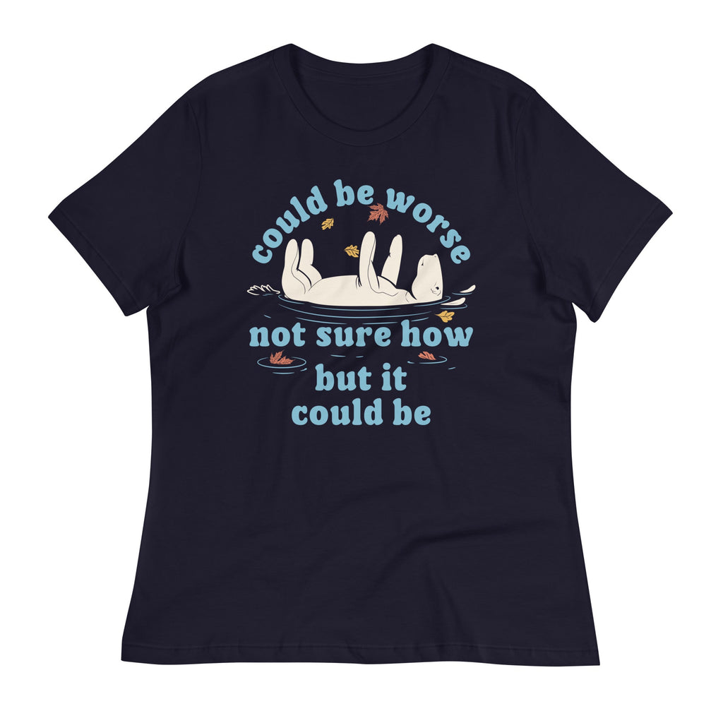 Could Be Worse Not Sure How But It Could Be Women's Signature Tee