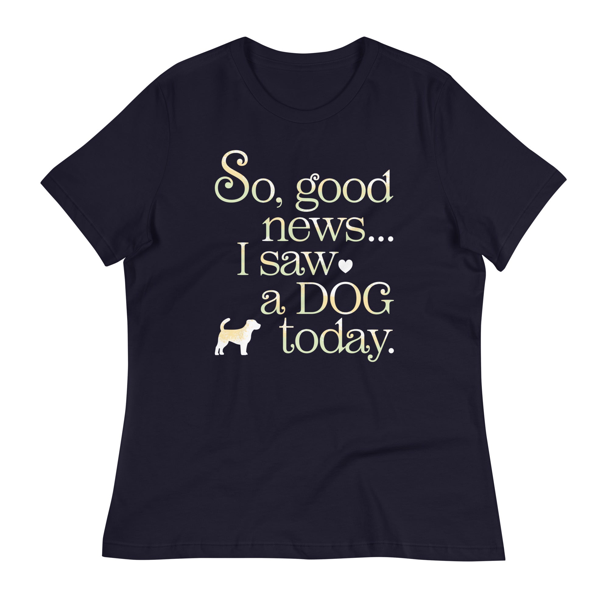 So Good News I Saw A Dog Today Women's Signature Tee