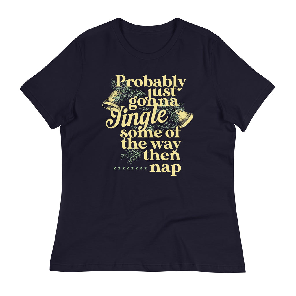 Probably Just Gonna Jingle Some Of The Way Then Nap Women's Signature Tee