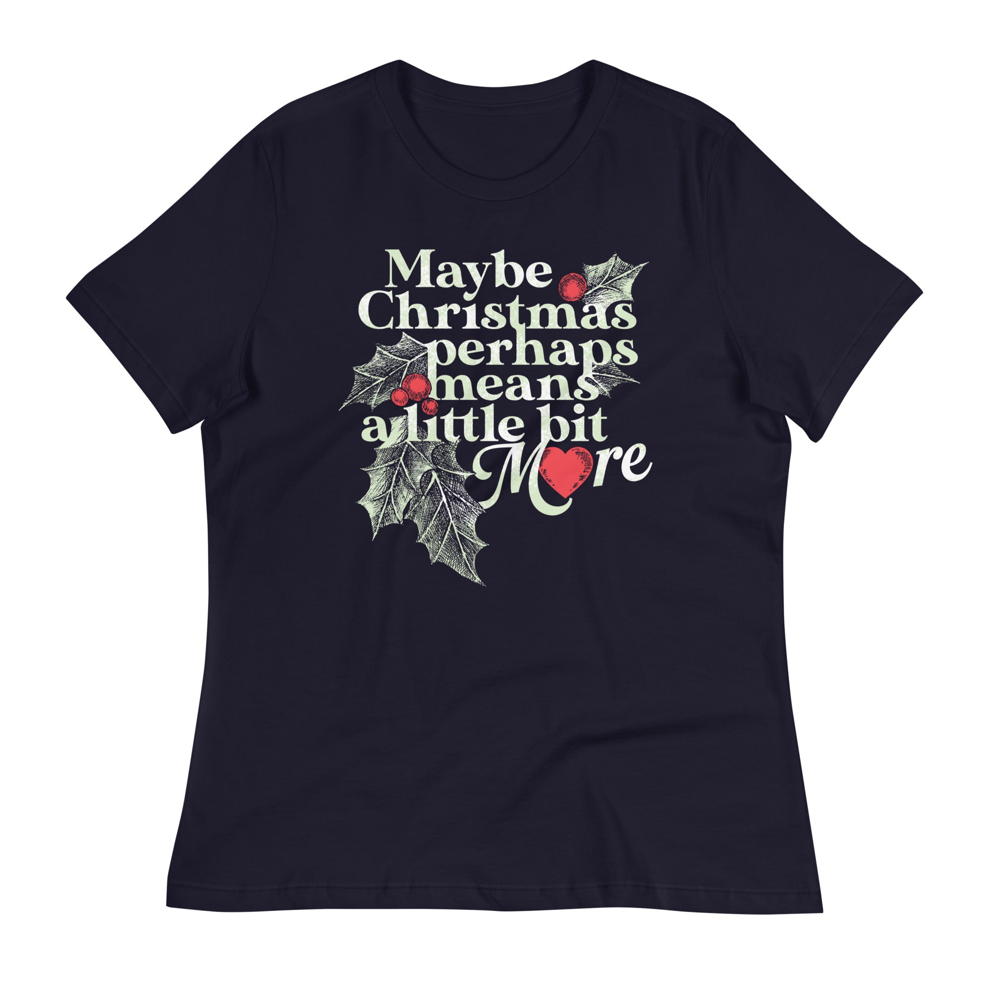 Maybe Christmas Perhaps Means A Little Bit More Women's Signature Tee