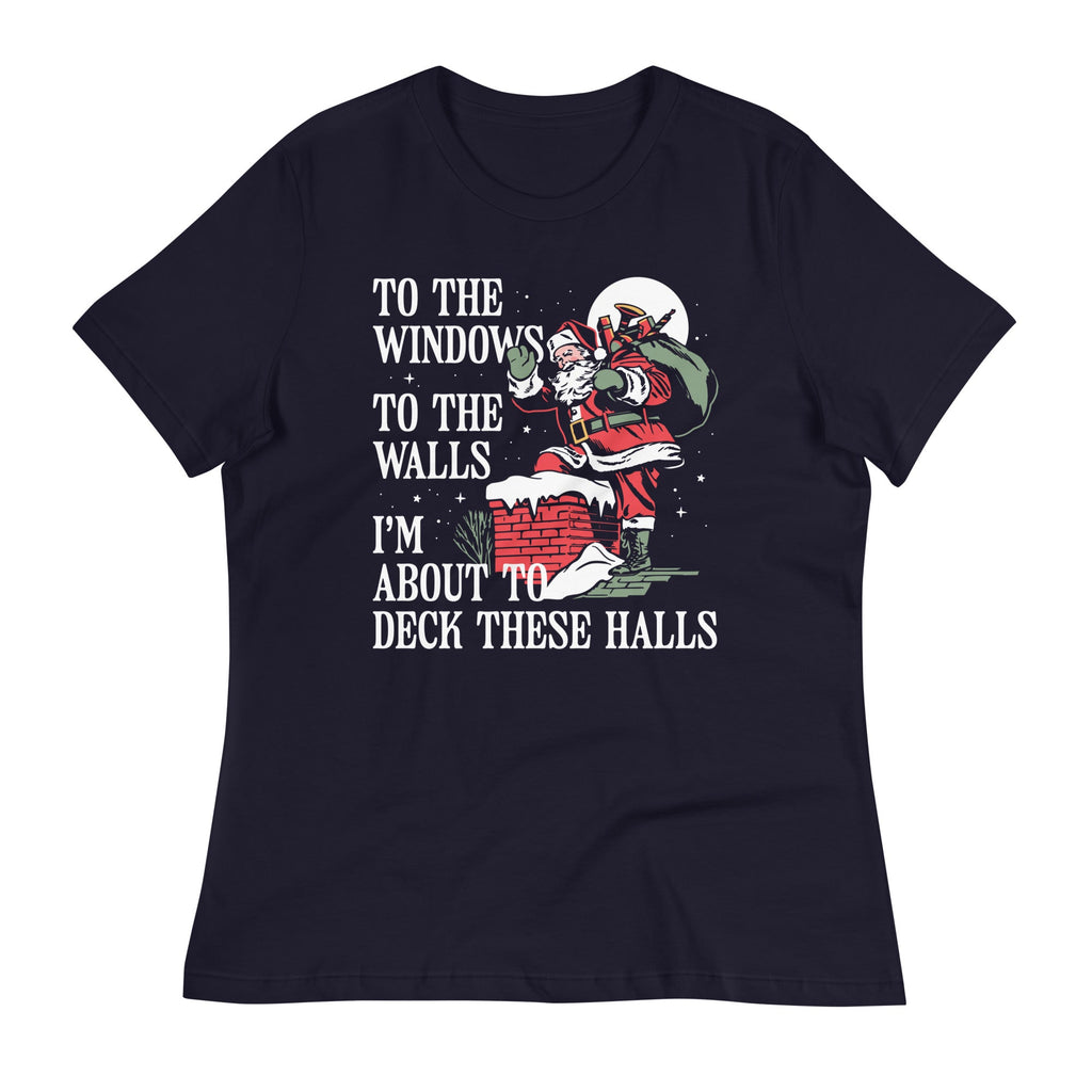 To The Windows To The Walls I'm About To Deck These Halls Women's Signature Tee