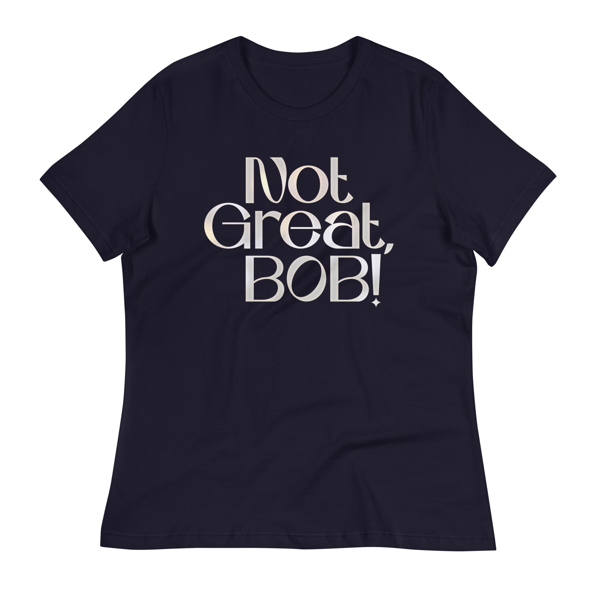 Not Great, Bob! Women's Signature Tee