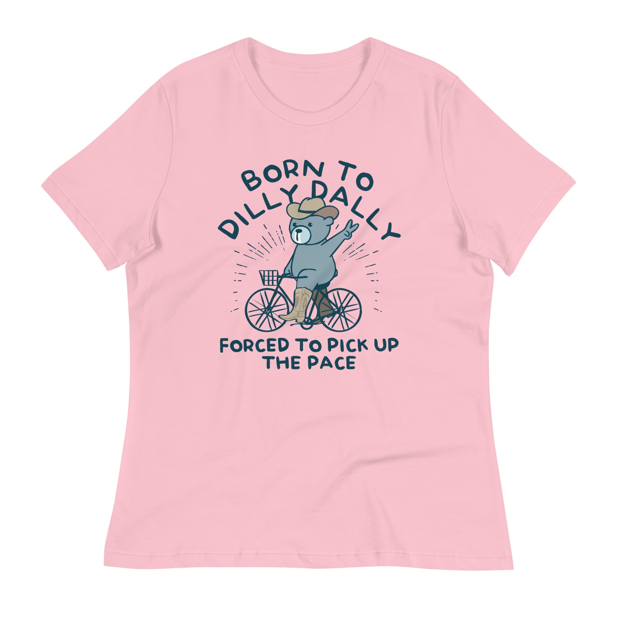 Born To Dilly Dally Forced To Pick Up The Pace Women's Signature Tee