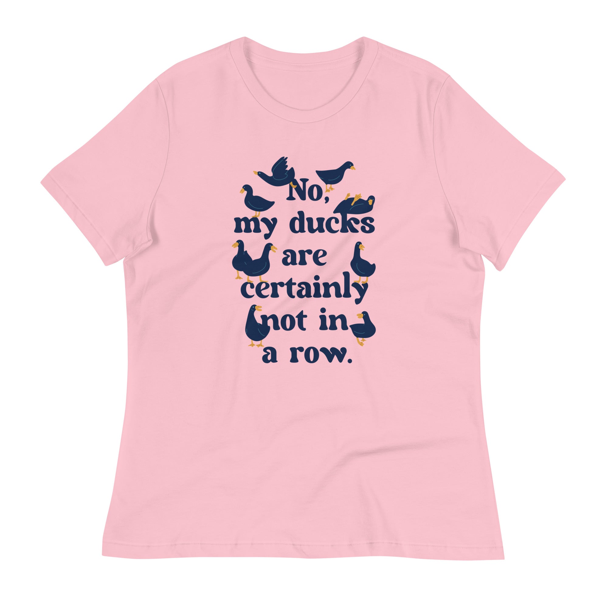 No, My Ducks Are Certainly Not In A Row Women's Signature Tee
