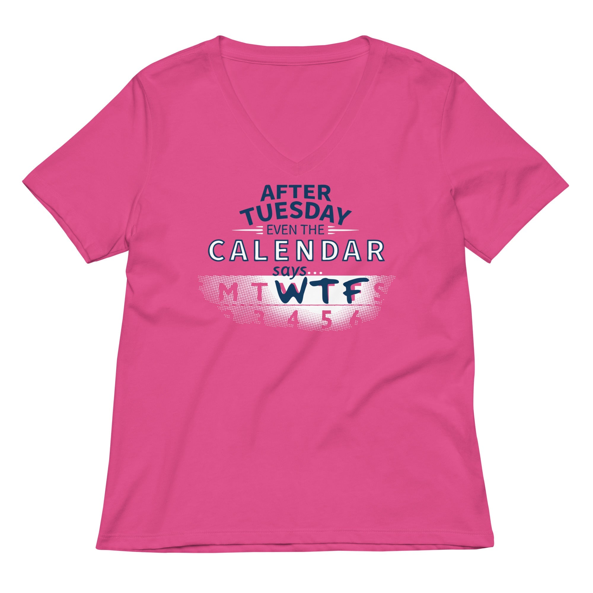 After Tuesday Even The Calendar Says WTF Women's V-Neck Tee