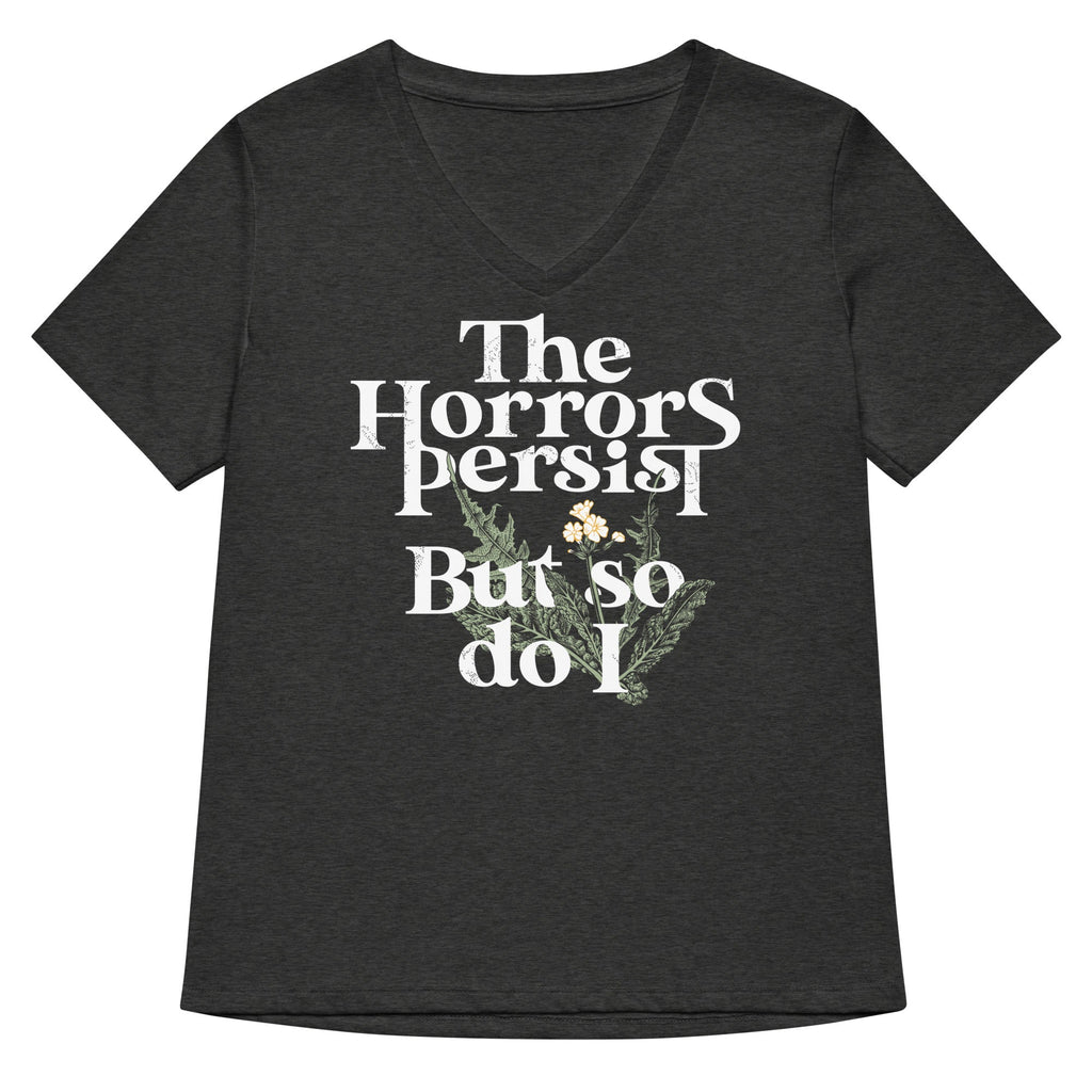 The Horrors Persist But So Do I Women's V-Neck Tee