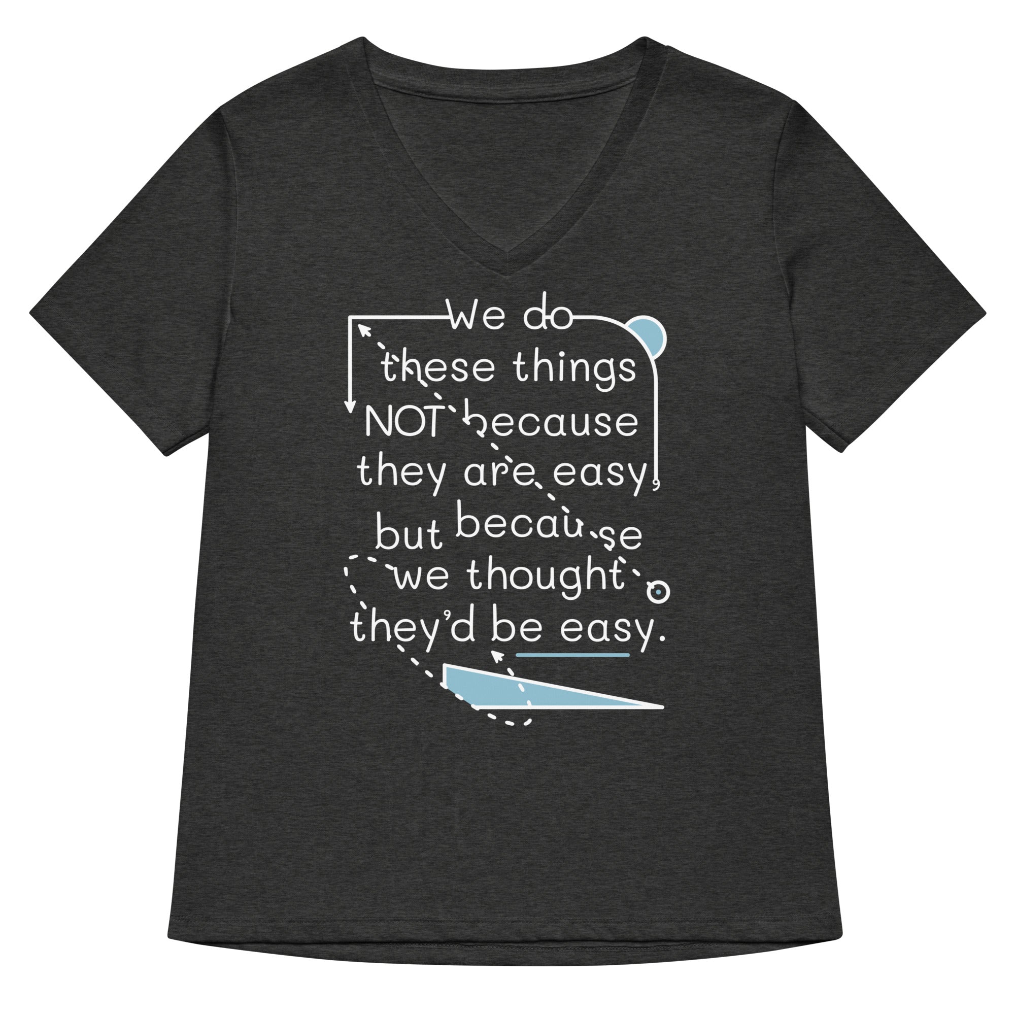 We Do These Things Not Because They Are Easy Women's V-Neck Tee