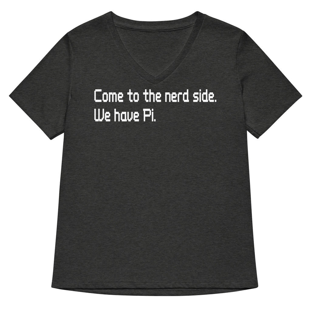 Come To The Nerd Side. We Have Pi. Women's V-Neck Tee