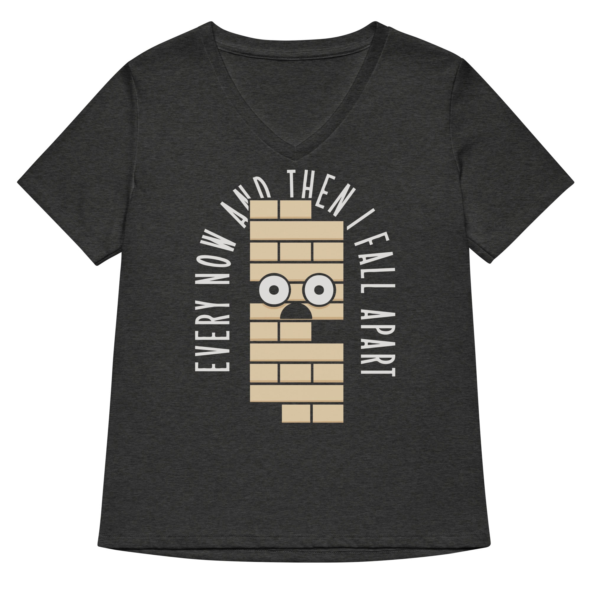 Every Now And Then I Fall Apart Women's V-Neck Tee