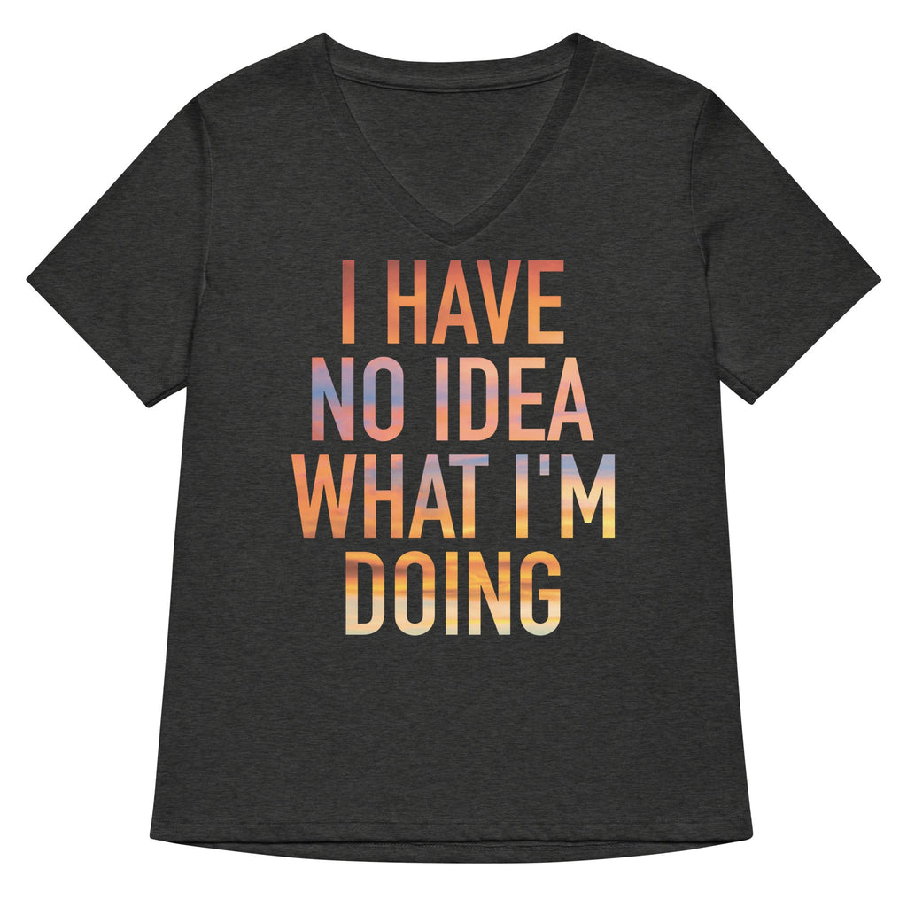 I Have No Idea What I'm Doing Women's V-Neck Tee