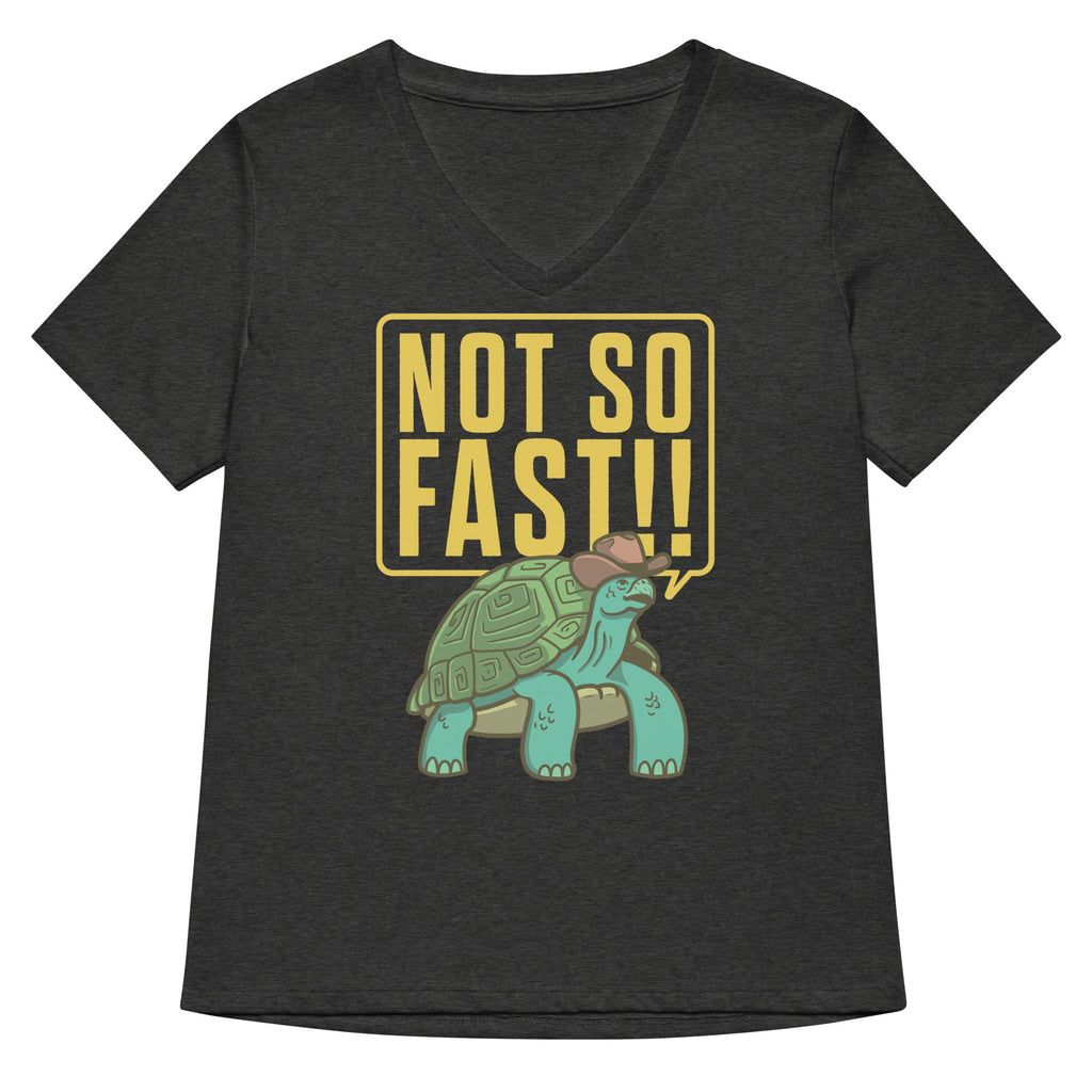 Not So Fast!! Women's V-Neck Tee