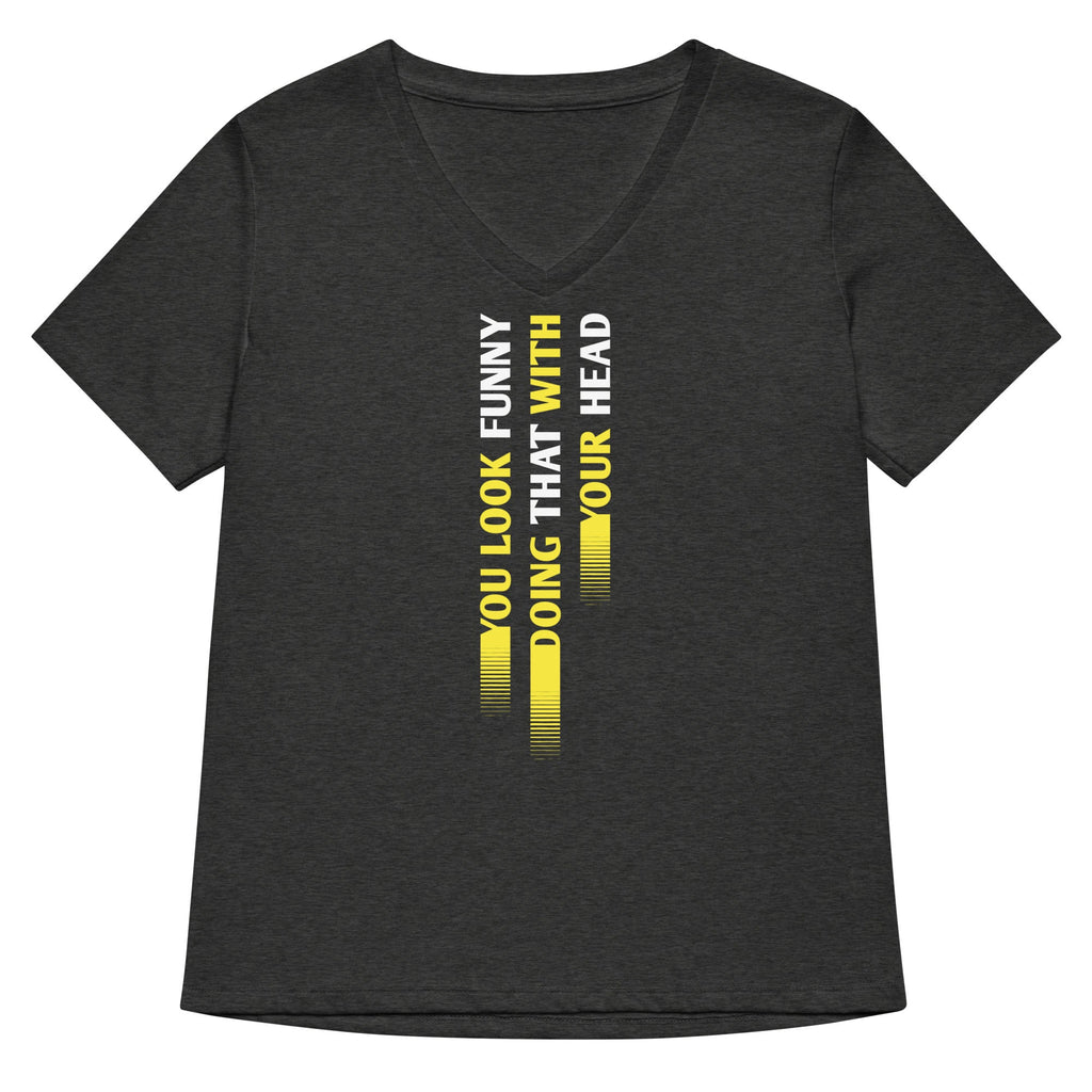 You Look Funny Doing That Women's V-Neck Tee