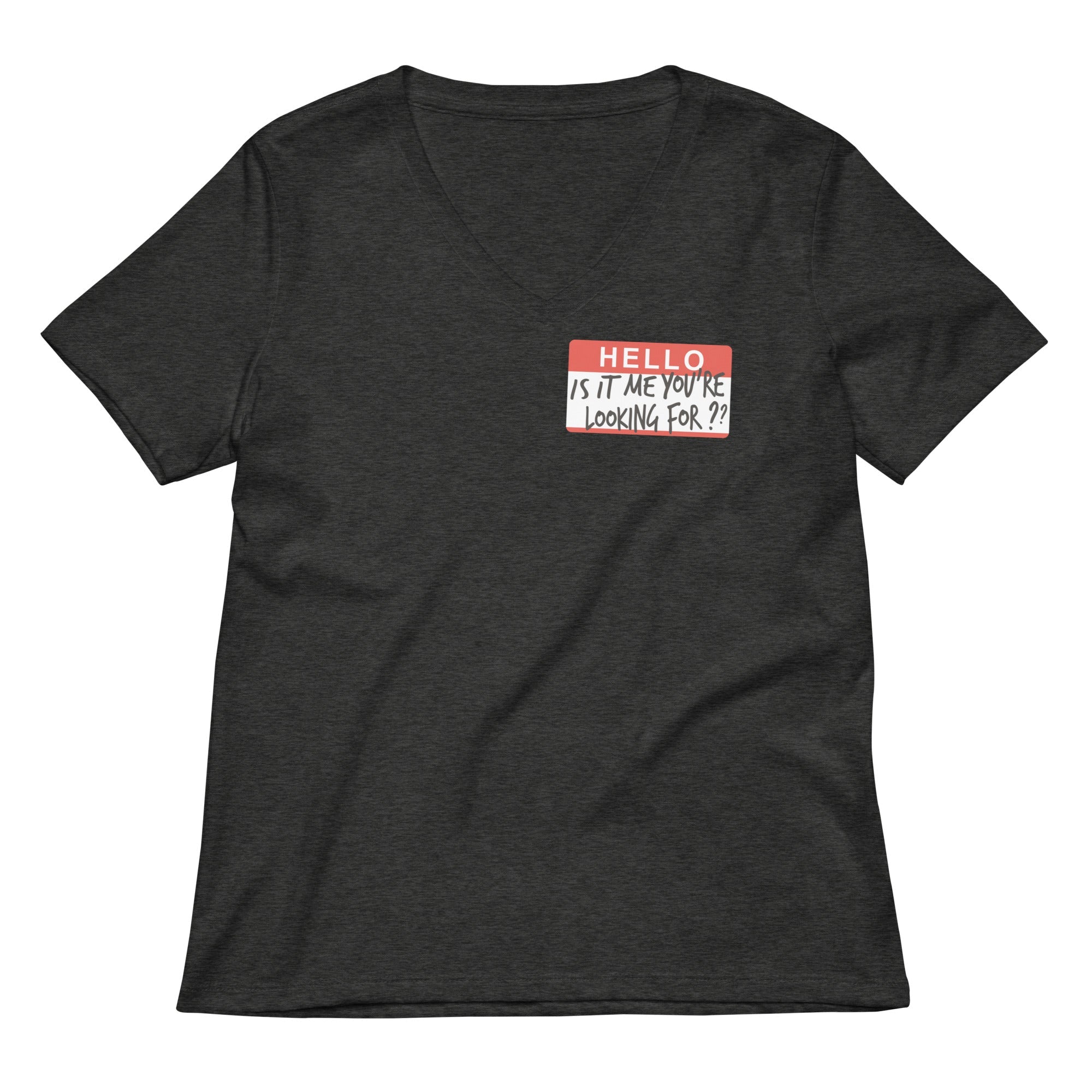 Hello, Is It Me You're Looking For? Women's V-Neck Tee