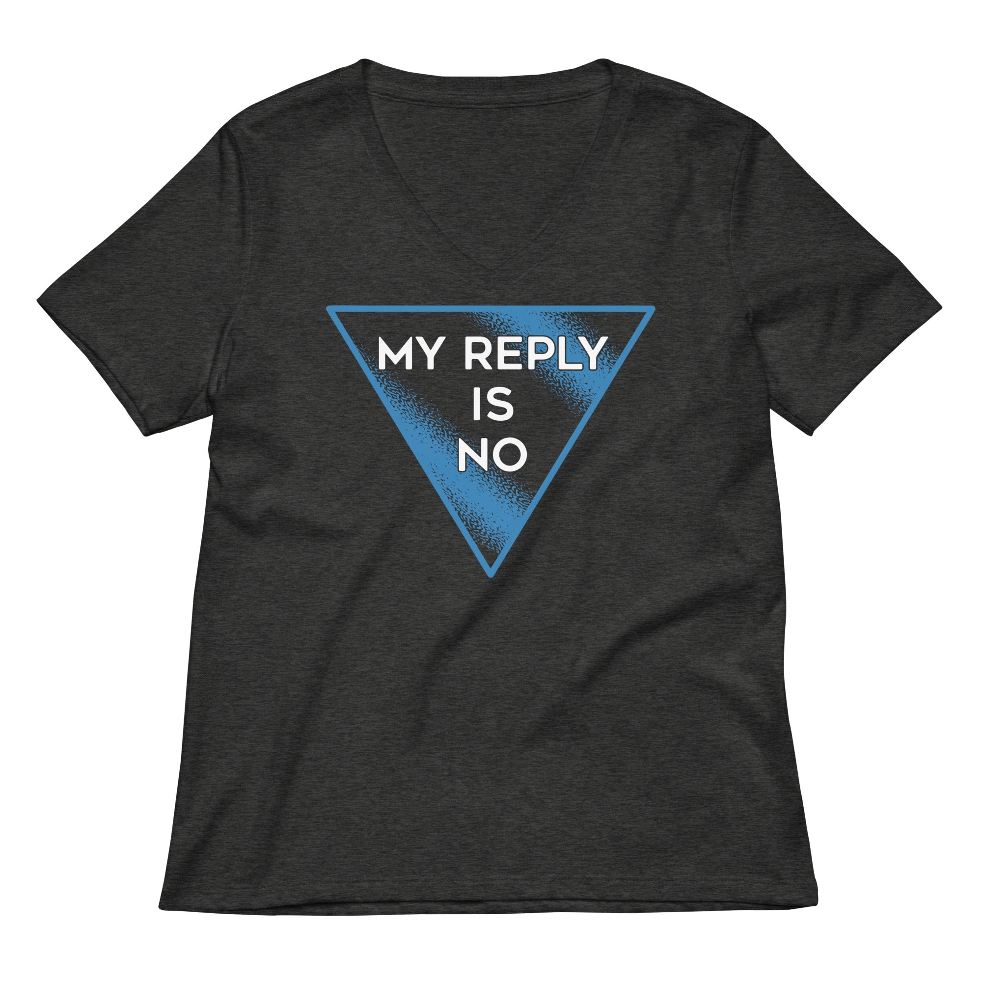 My Reply Is No Women's V-Neck Tee