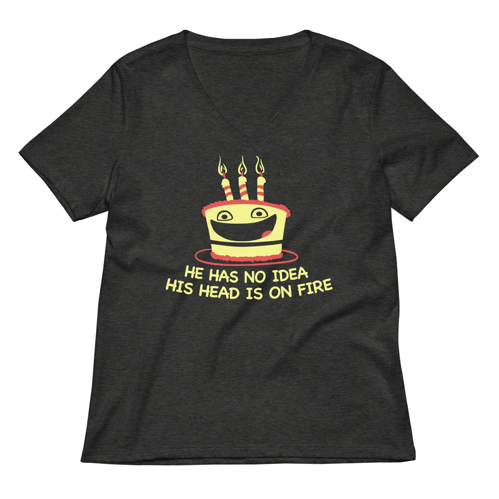 He Has No Idea His Head Is On Fire Women's V-Neck Tee