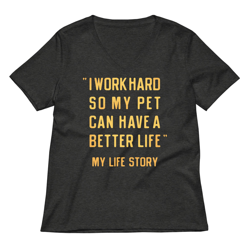 I Work Hard So My Pet Women's V-Neck Tee