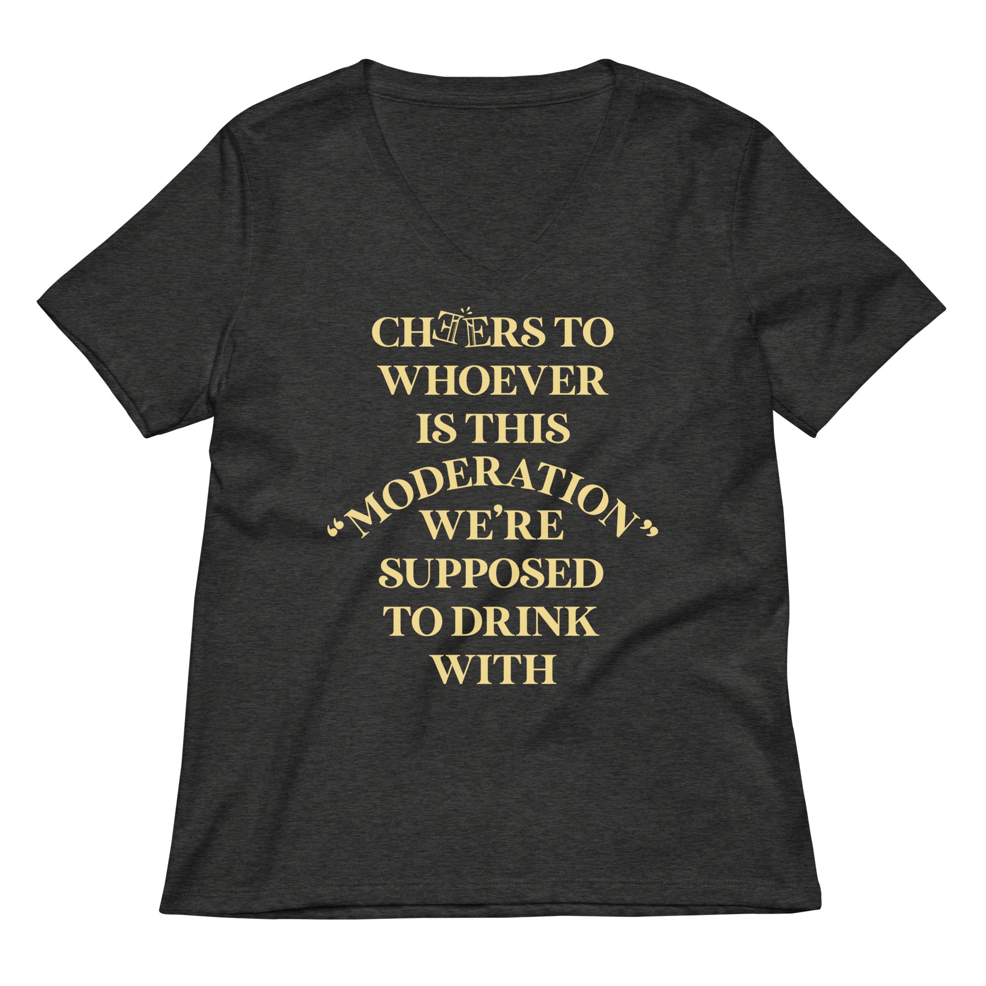 Cheers To Whoever Is This Moderation Women's V-Neck Tee